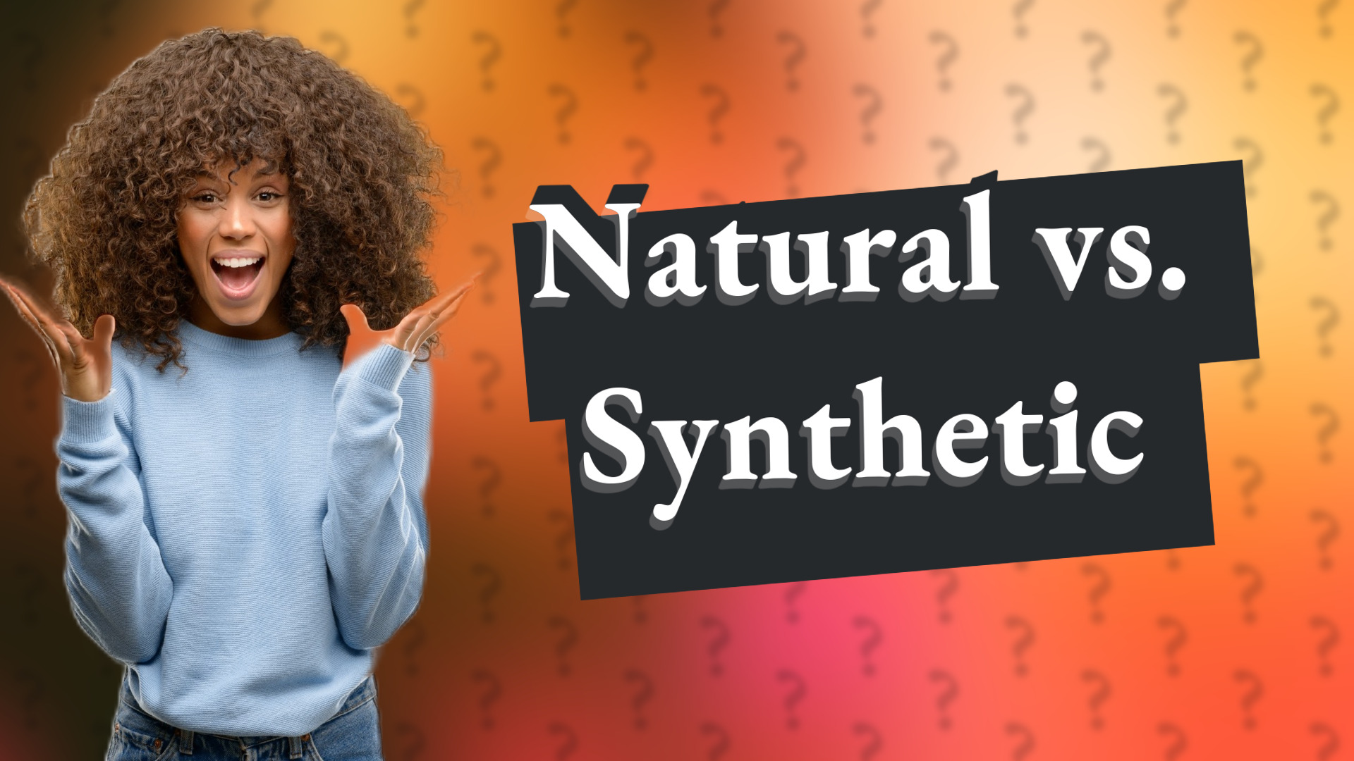 Natural vs. Synthetic