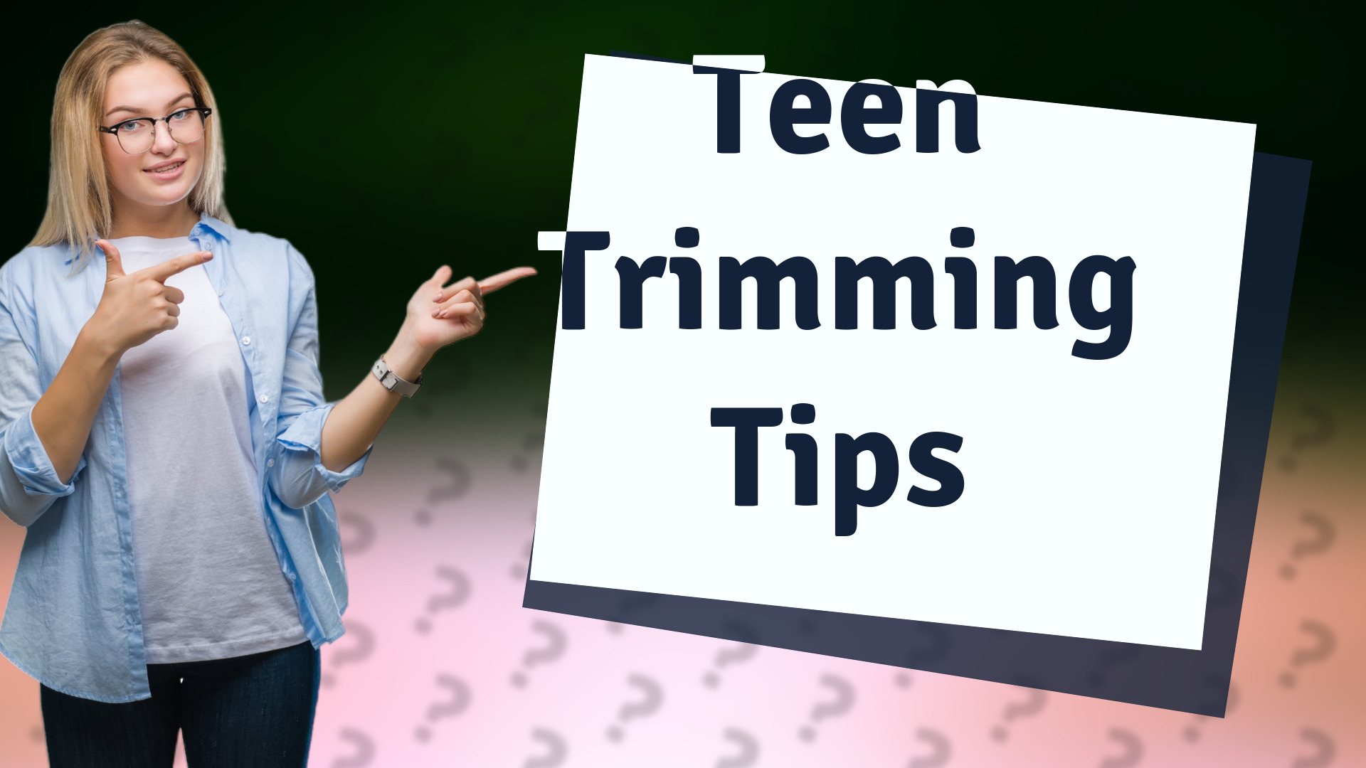 Teen Trimming Tips