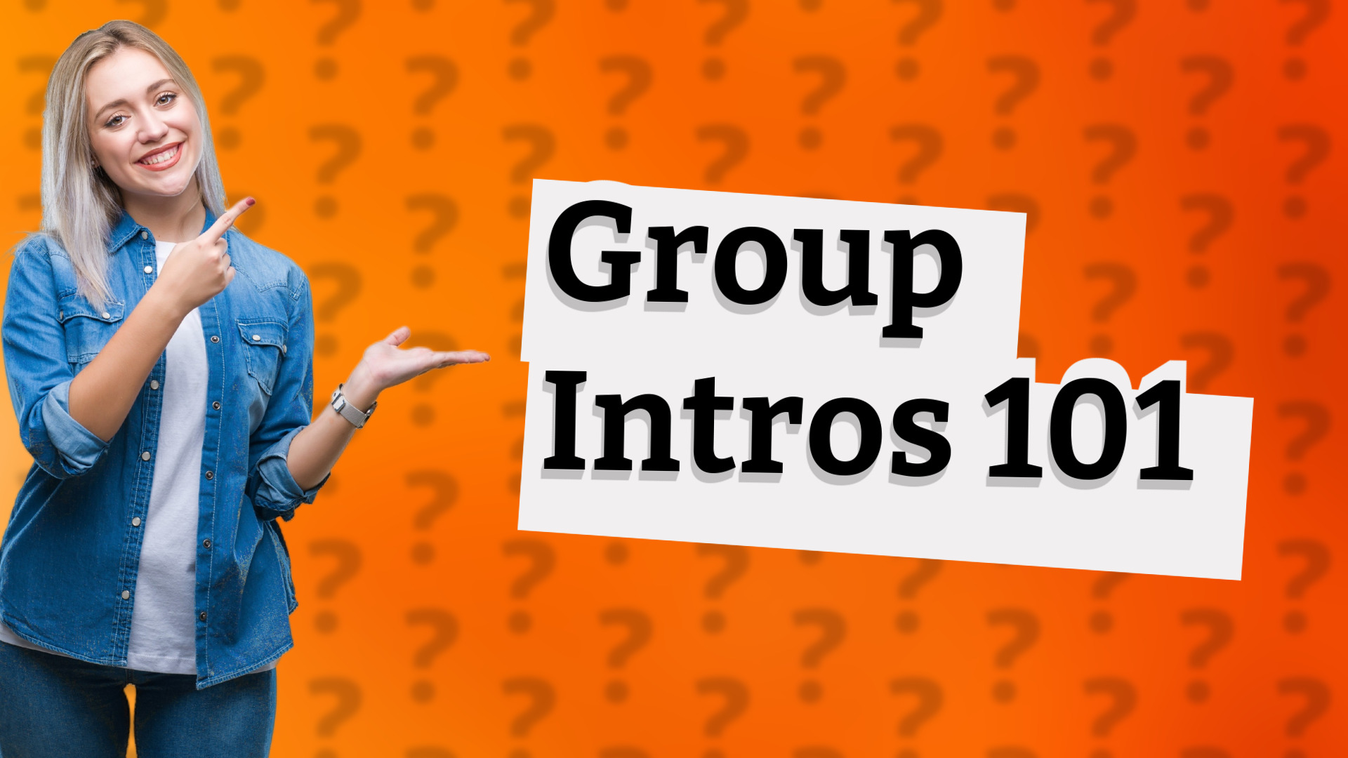 Group Intros 101