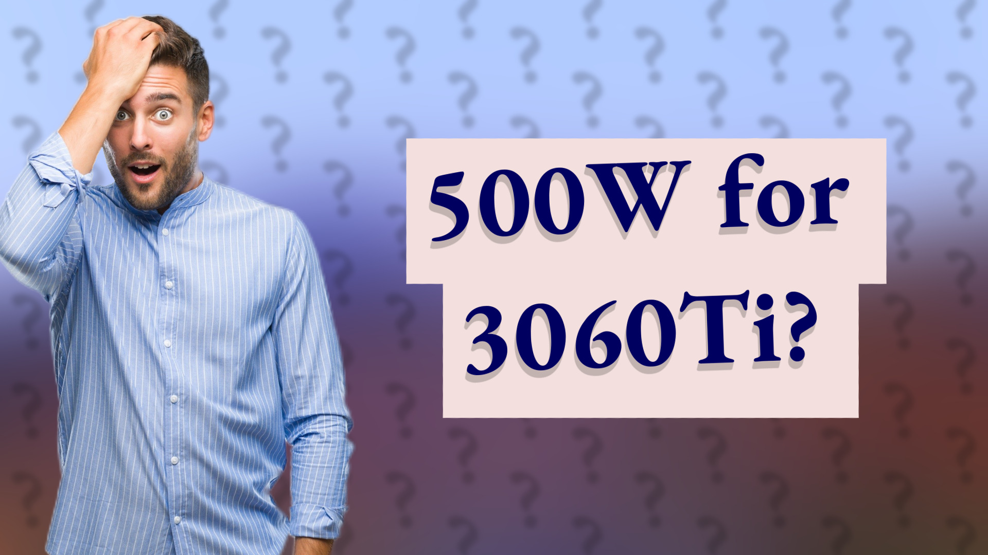 500W for 3060Ti?