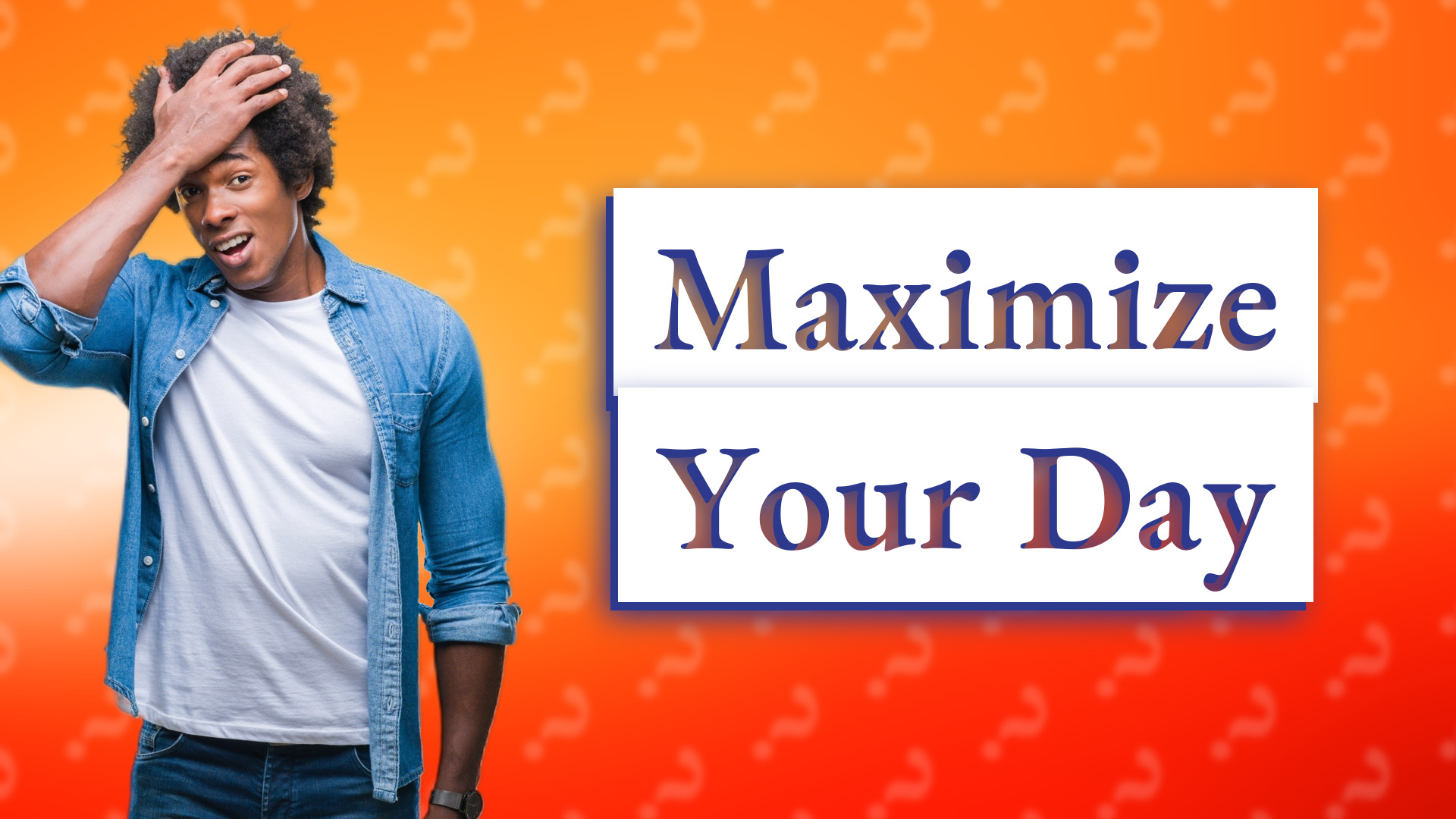 Maximize Your Day