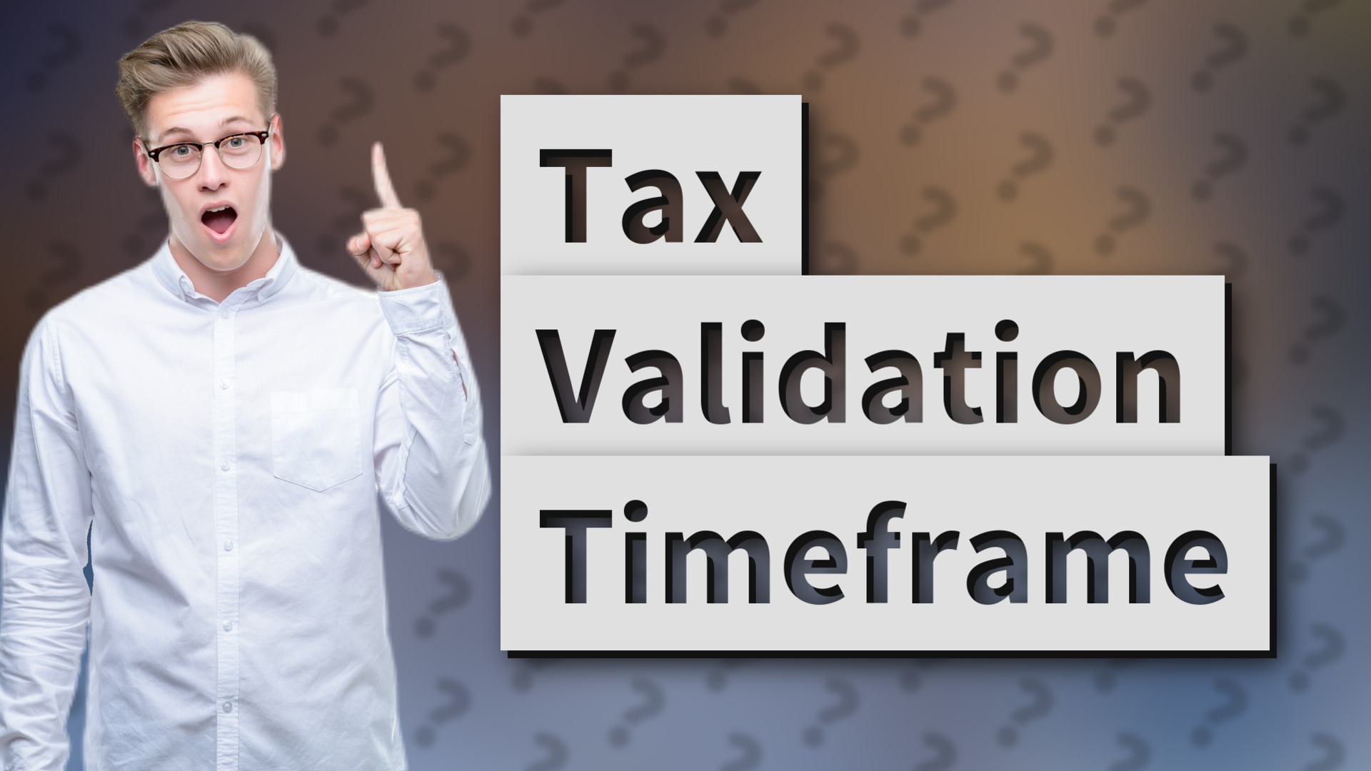Tax Validation Timeframe