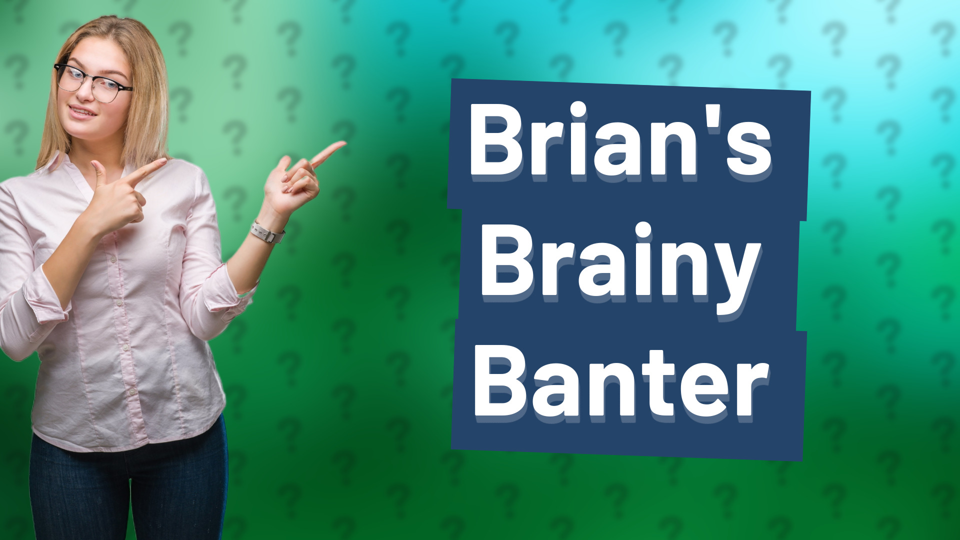 Brian's Brainy Banter