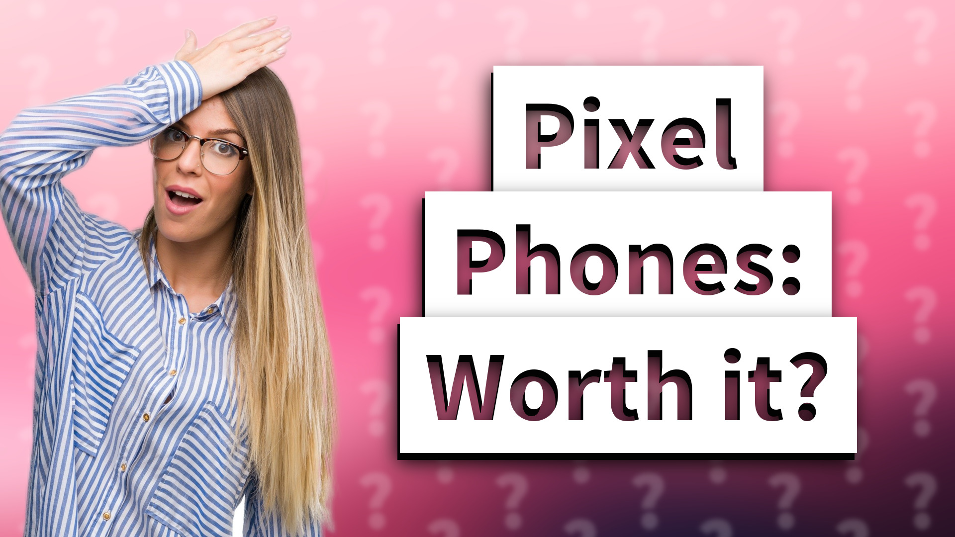 Pixel Phones: Worth it?