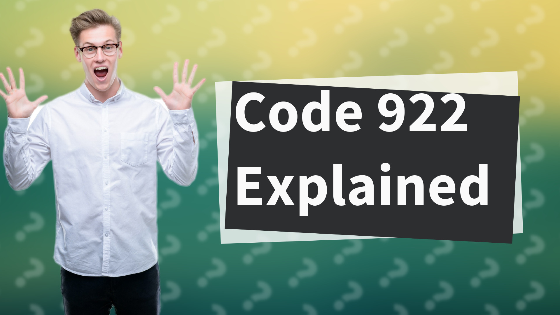 Code 922 Explained
