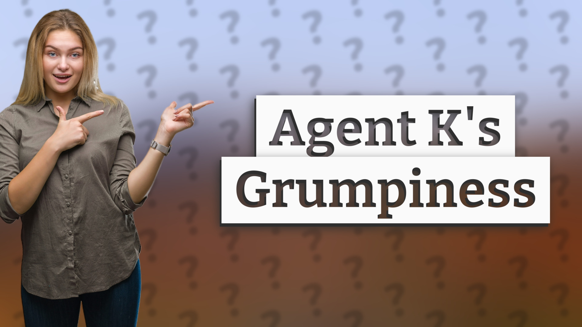 Agent K's Grumpiness
