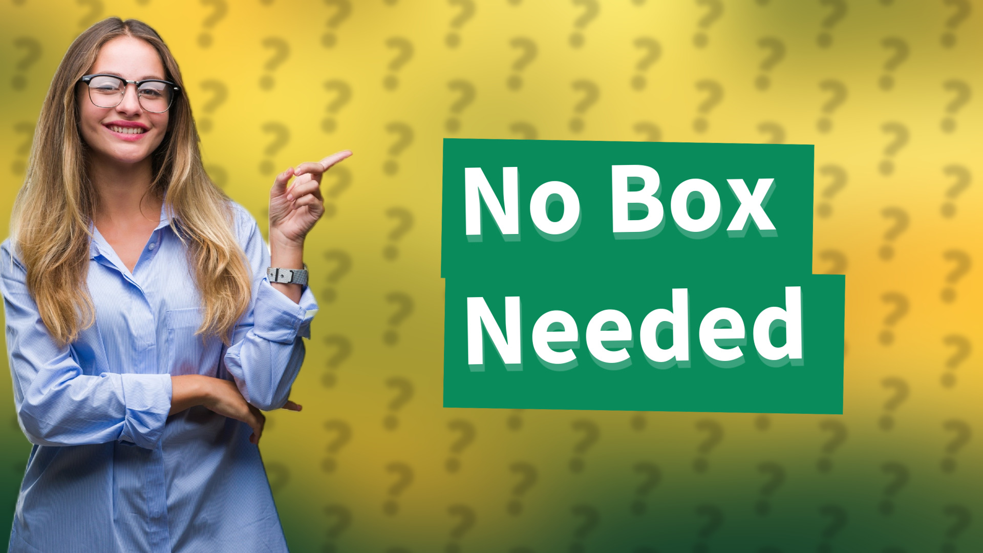 No Box Needed