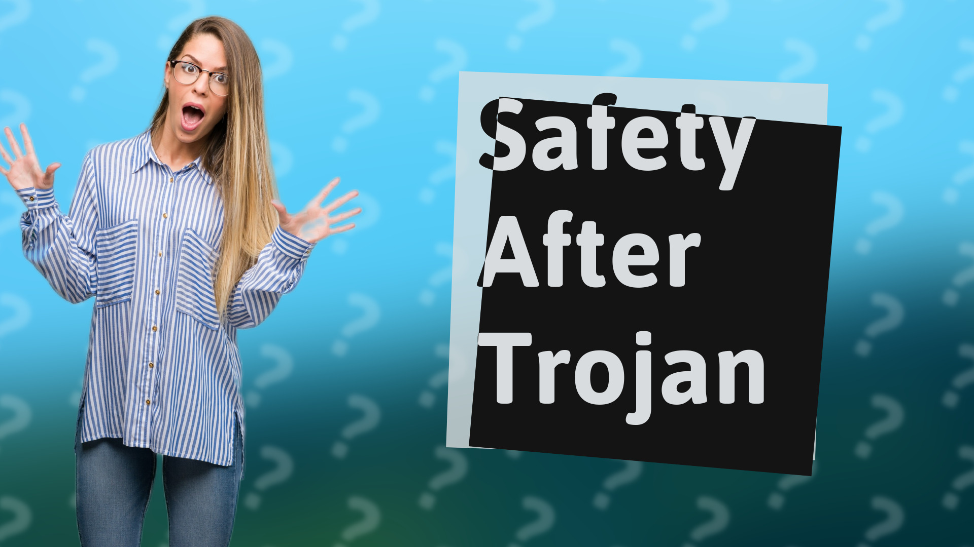Safety After Trojan