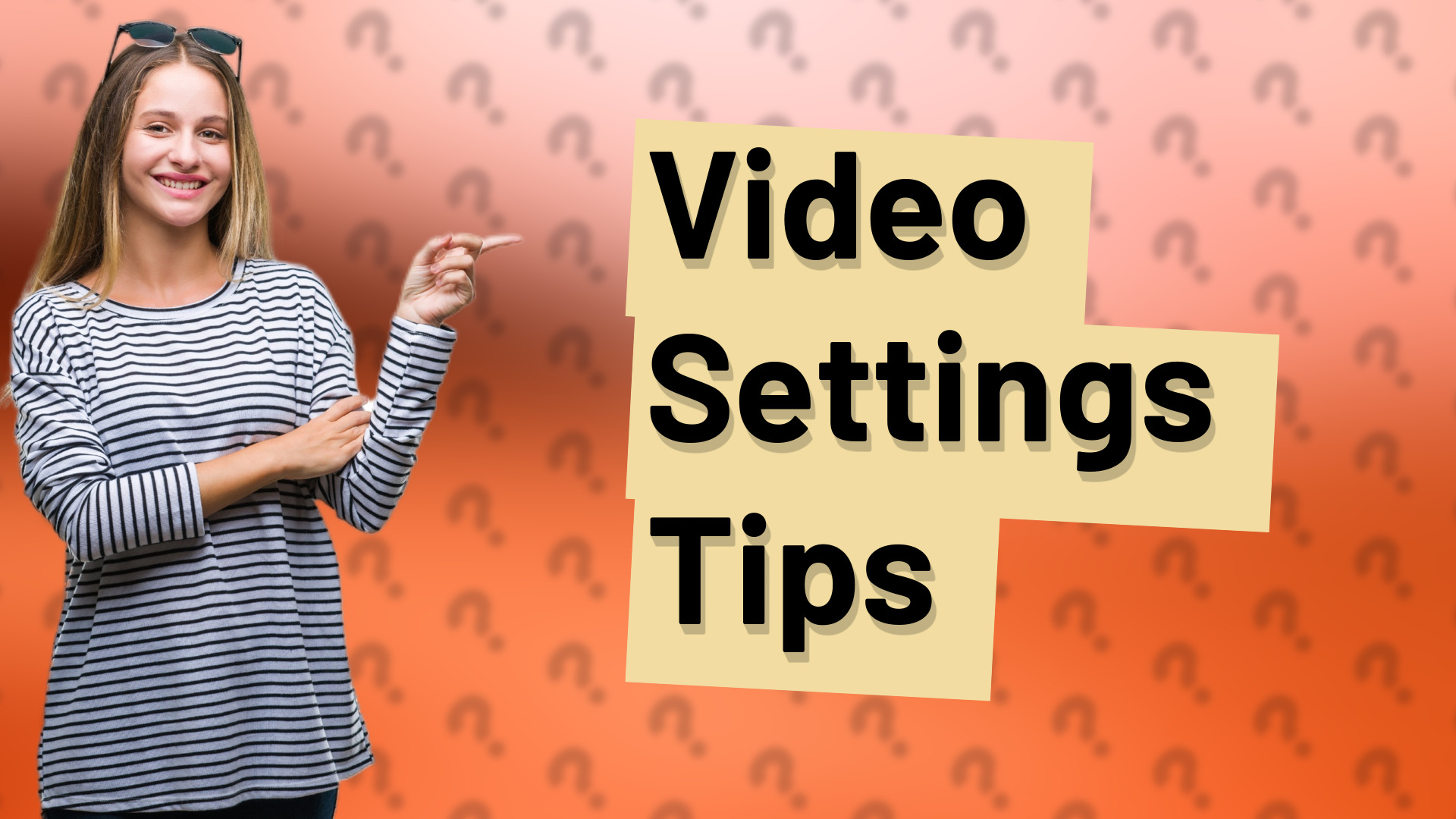 Video Settings Tips