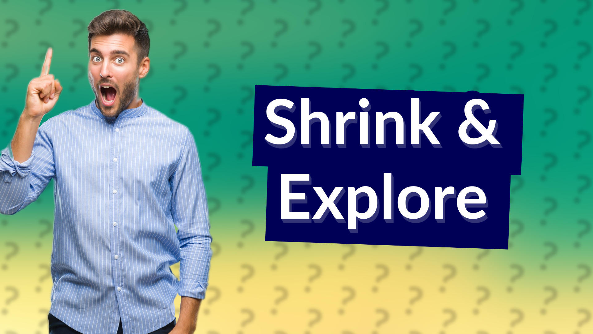 Shrink & Explore