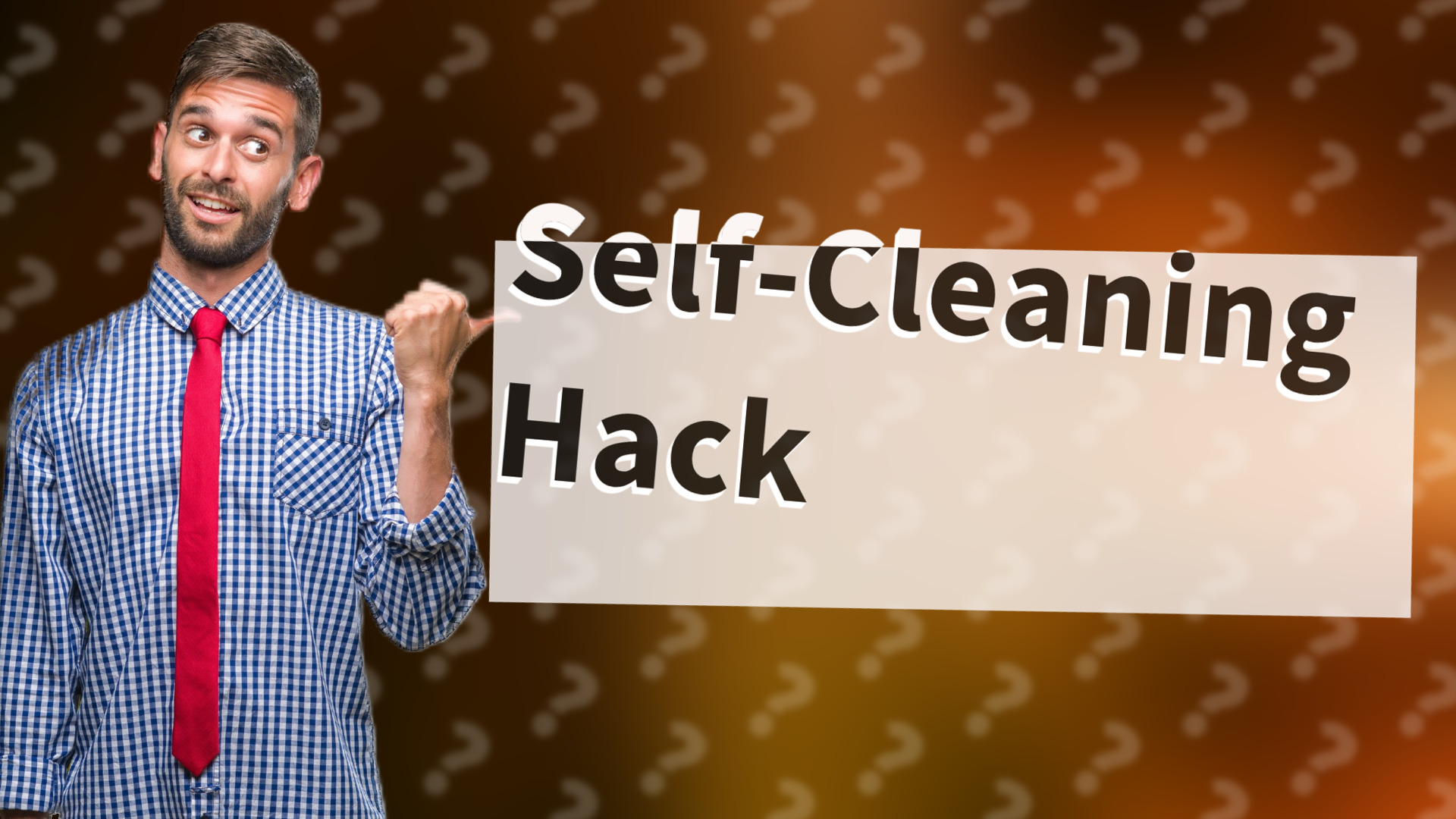 Self-Cleaning Hack