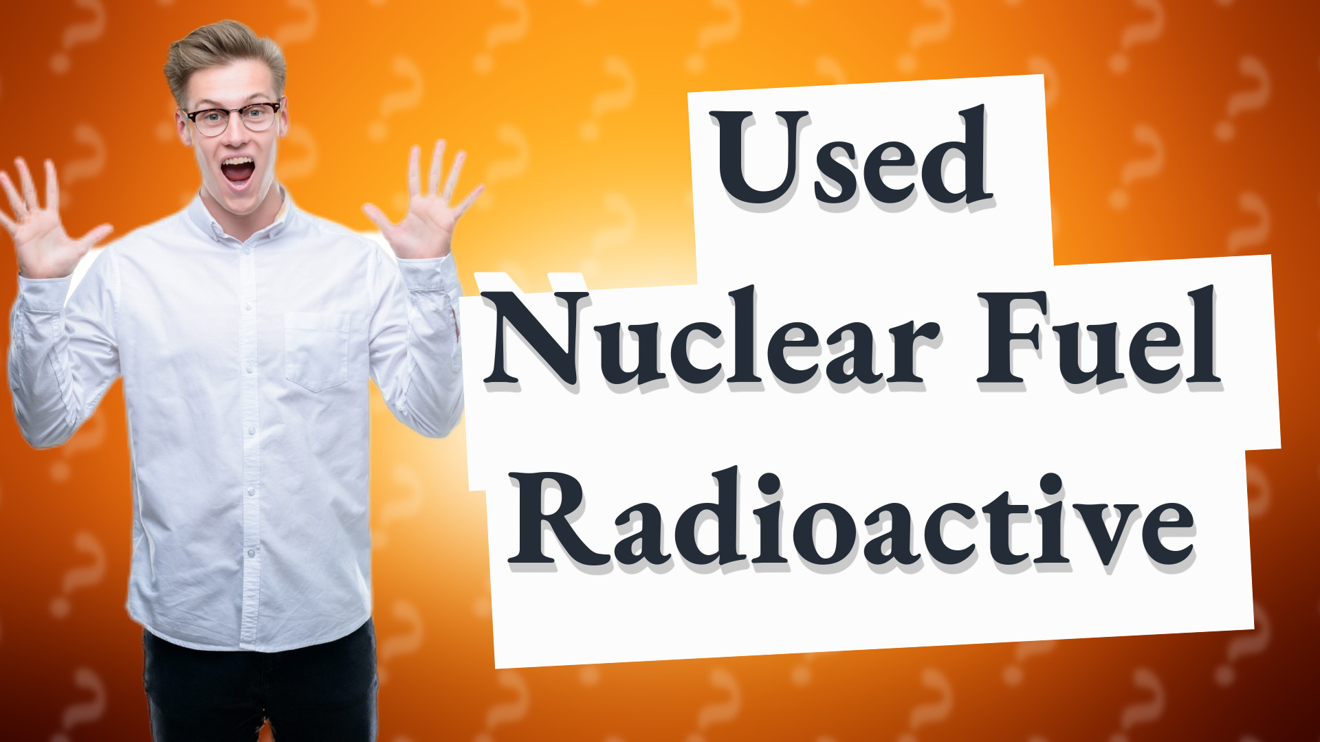 Used Nuclear Fuel Radioactive