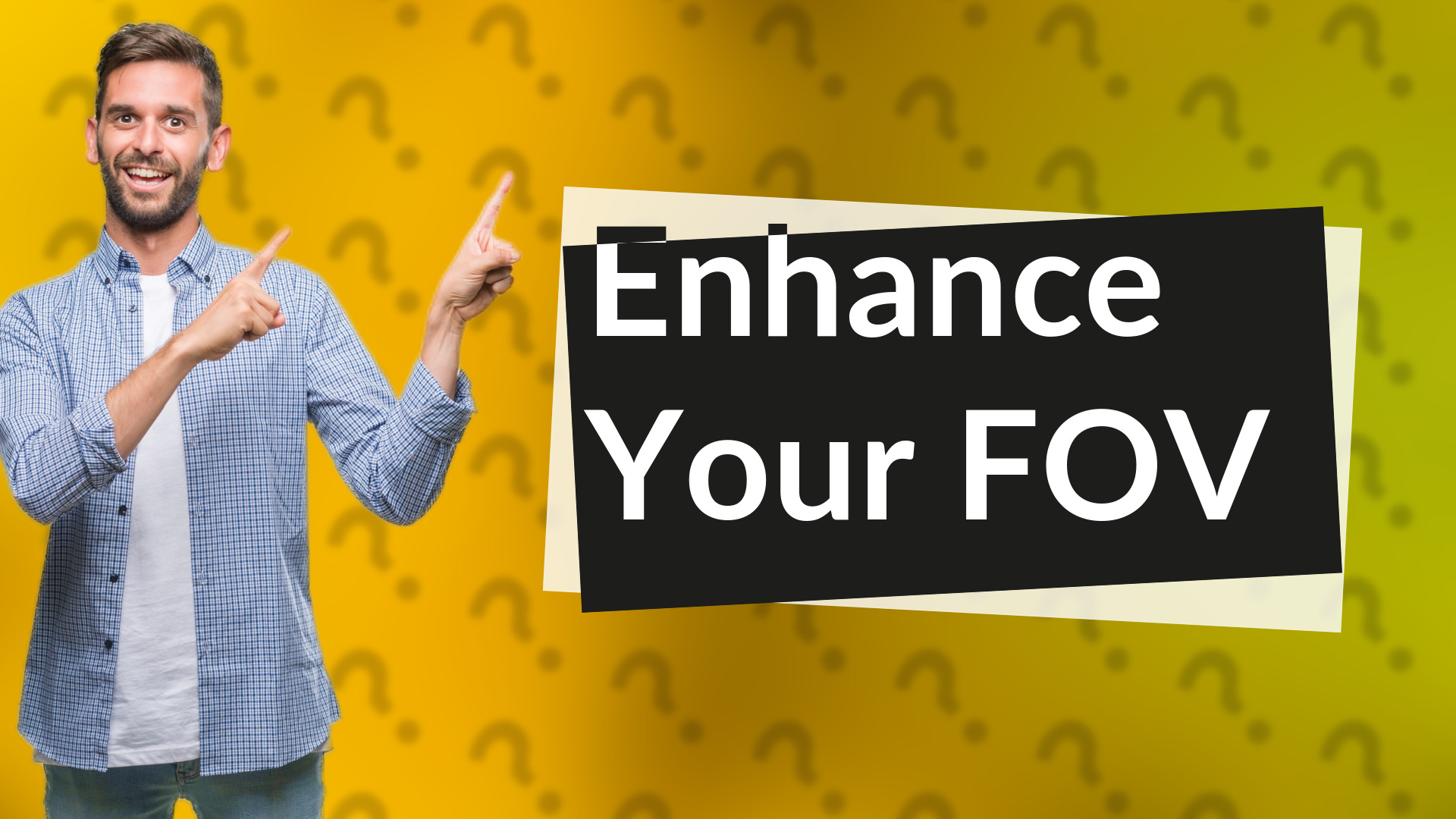 Enhance Your FOV