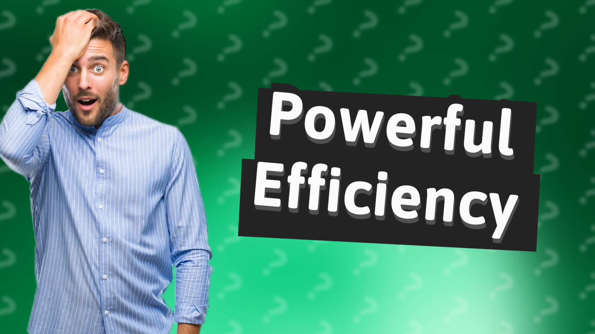 Powerful Efficiency