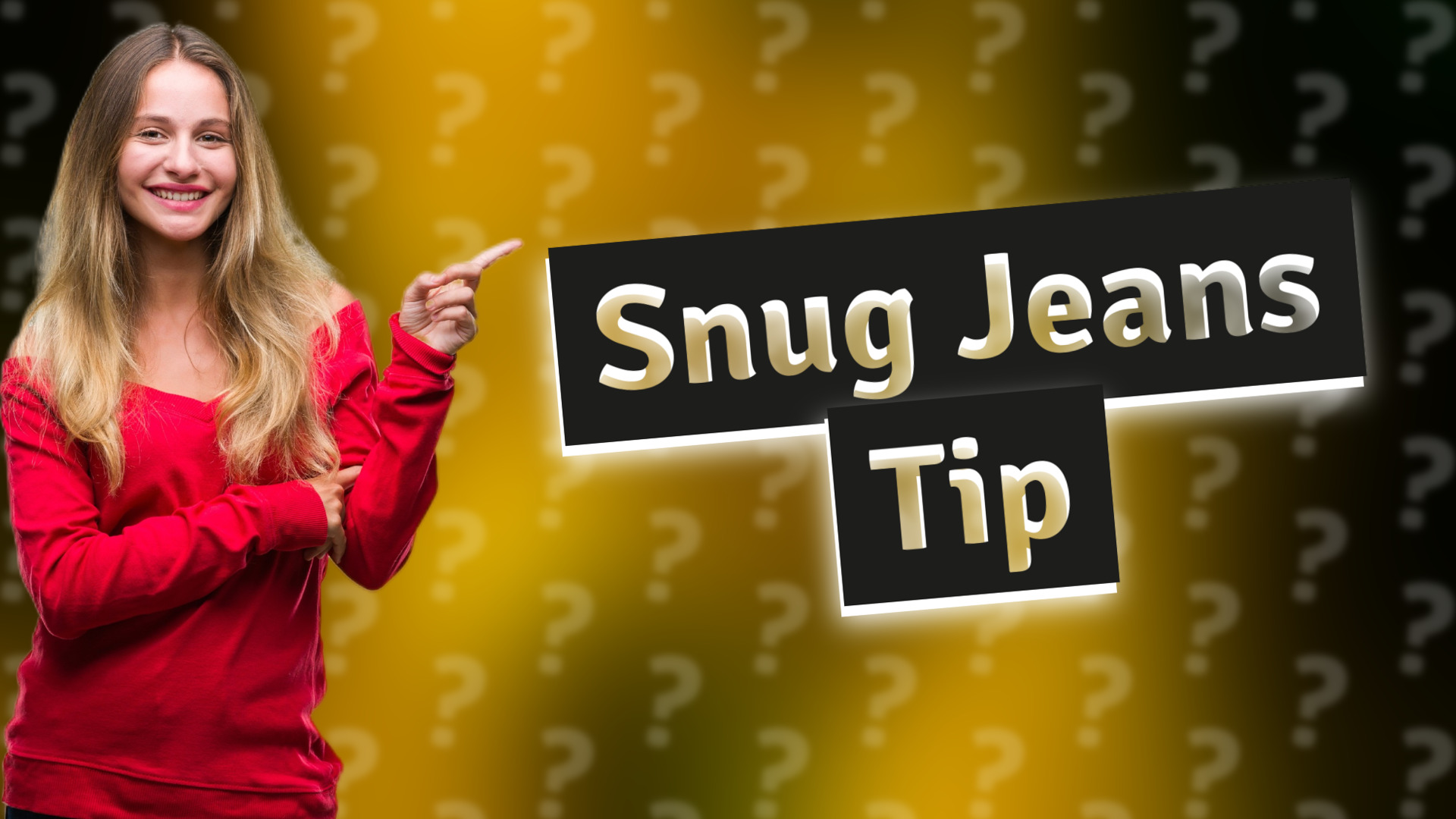 Snug Jeans Tip