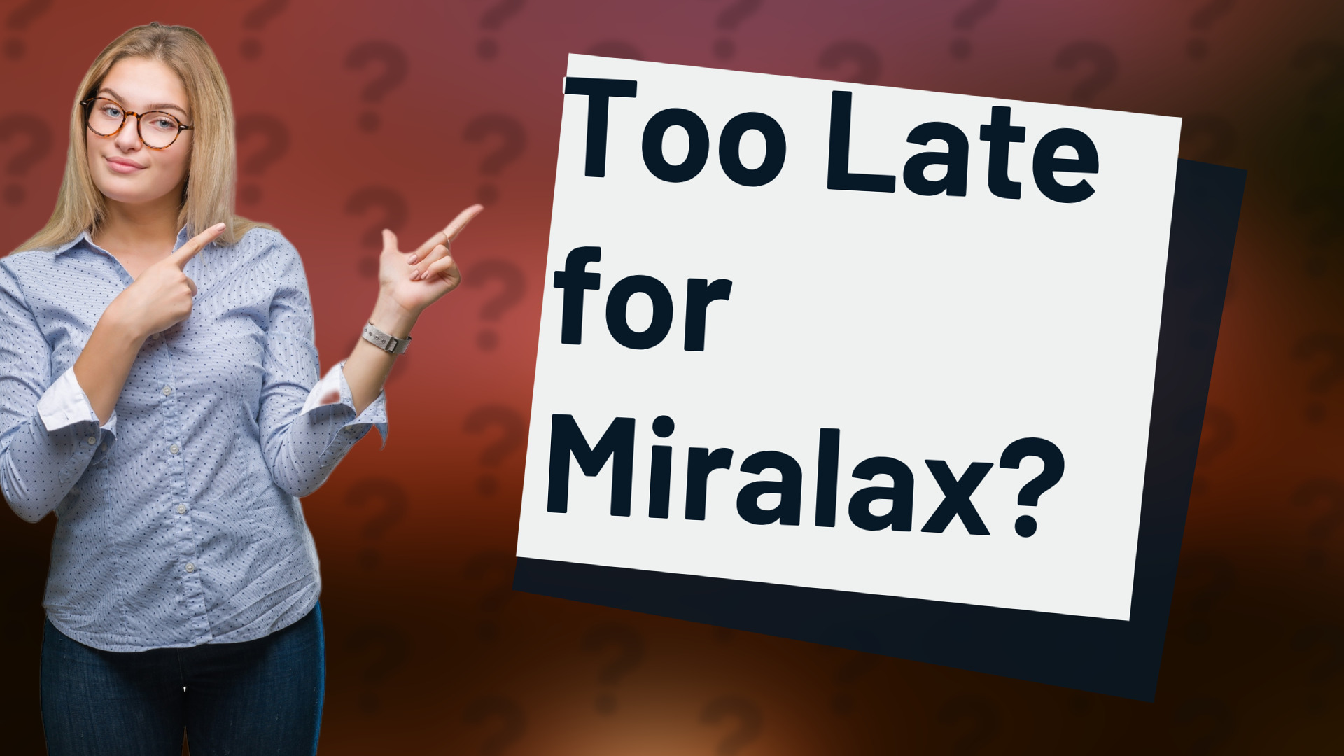 Too Late for Miralax?
