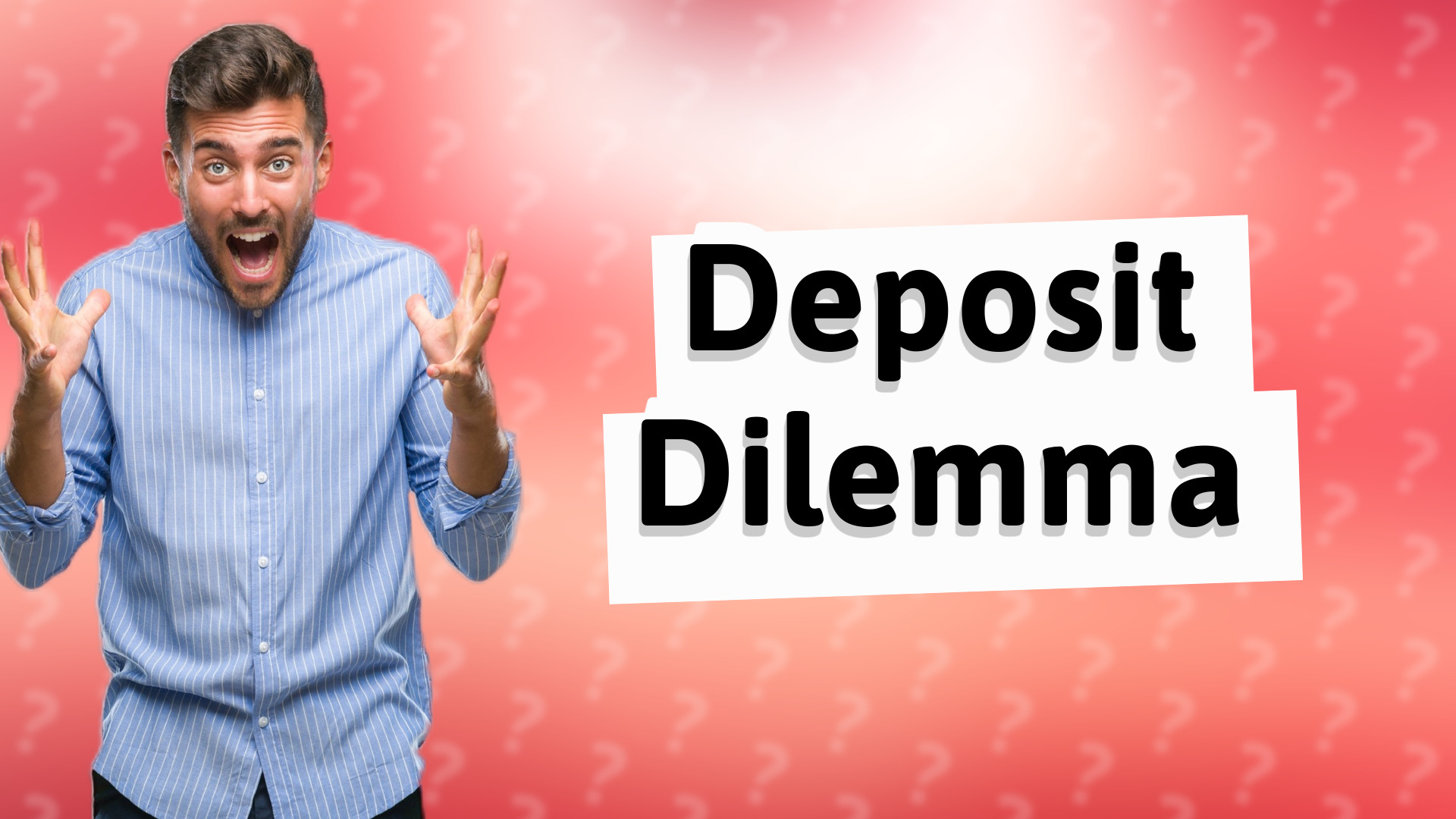 Deposit Dilemma
