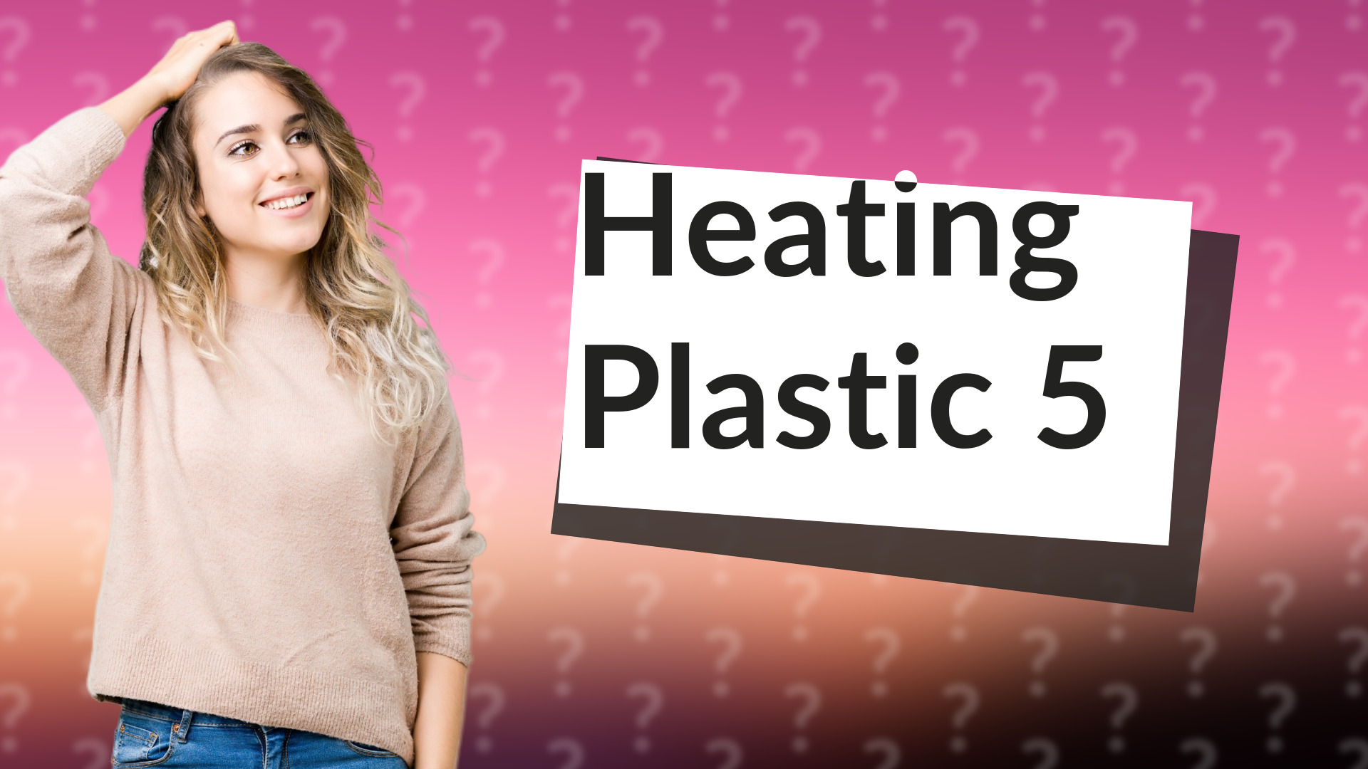 Heating Plastic 5