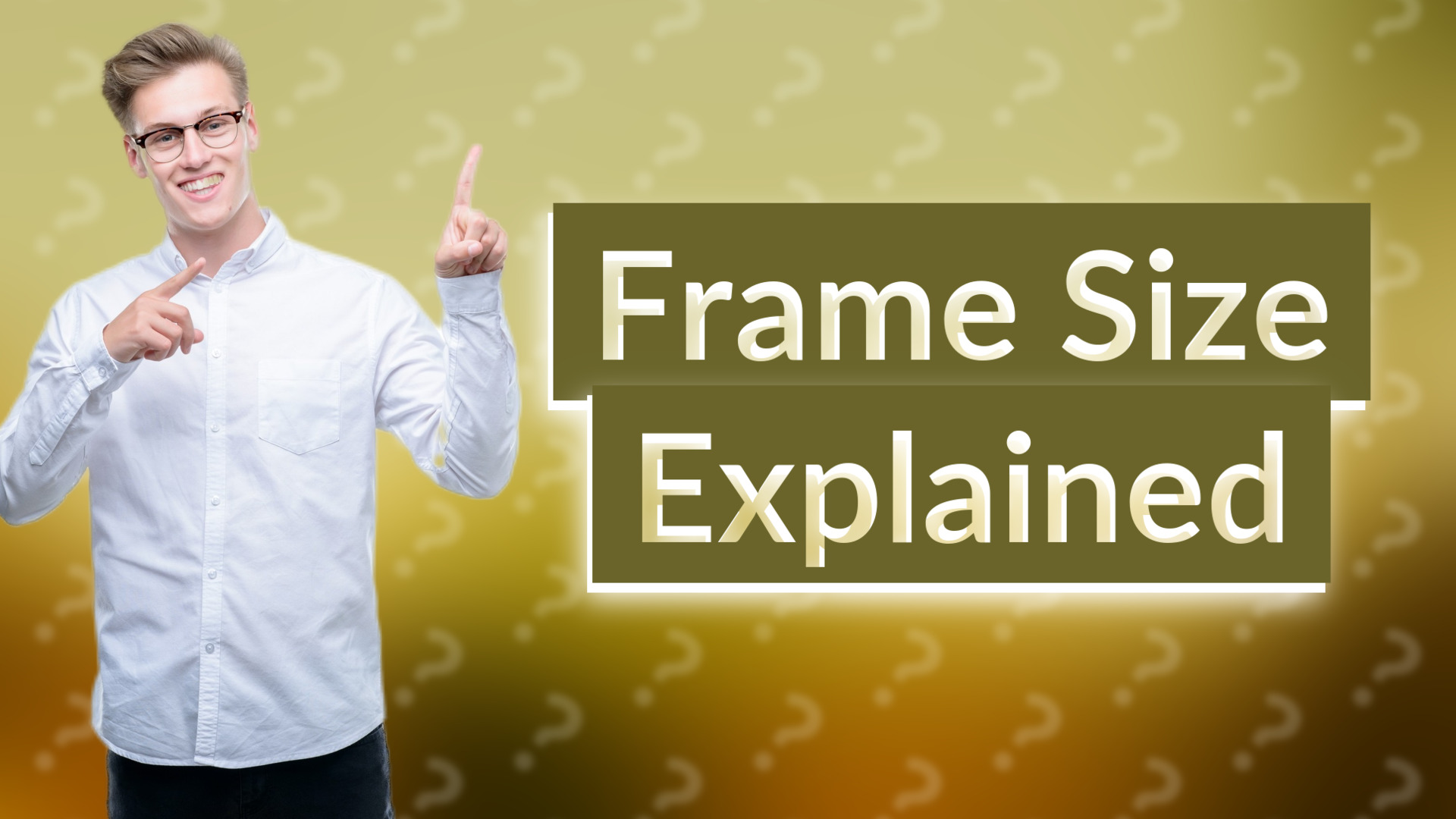 Frame Size Explained