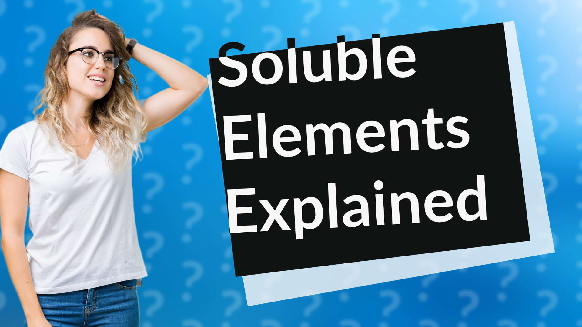 Soluble Elements Explained