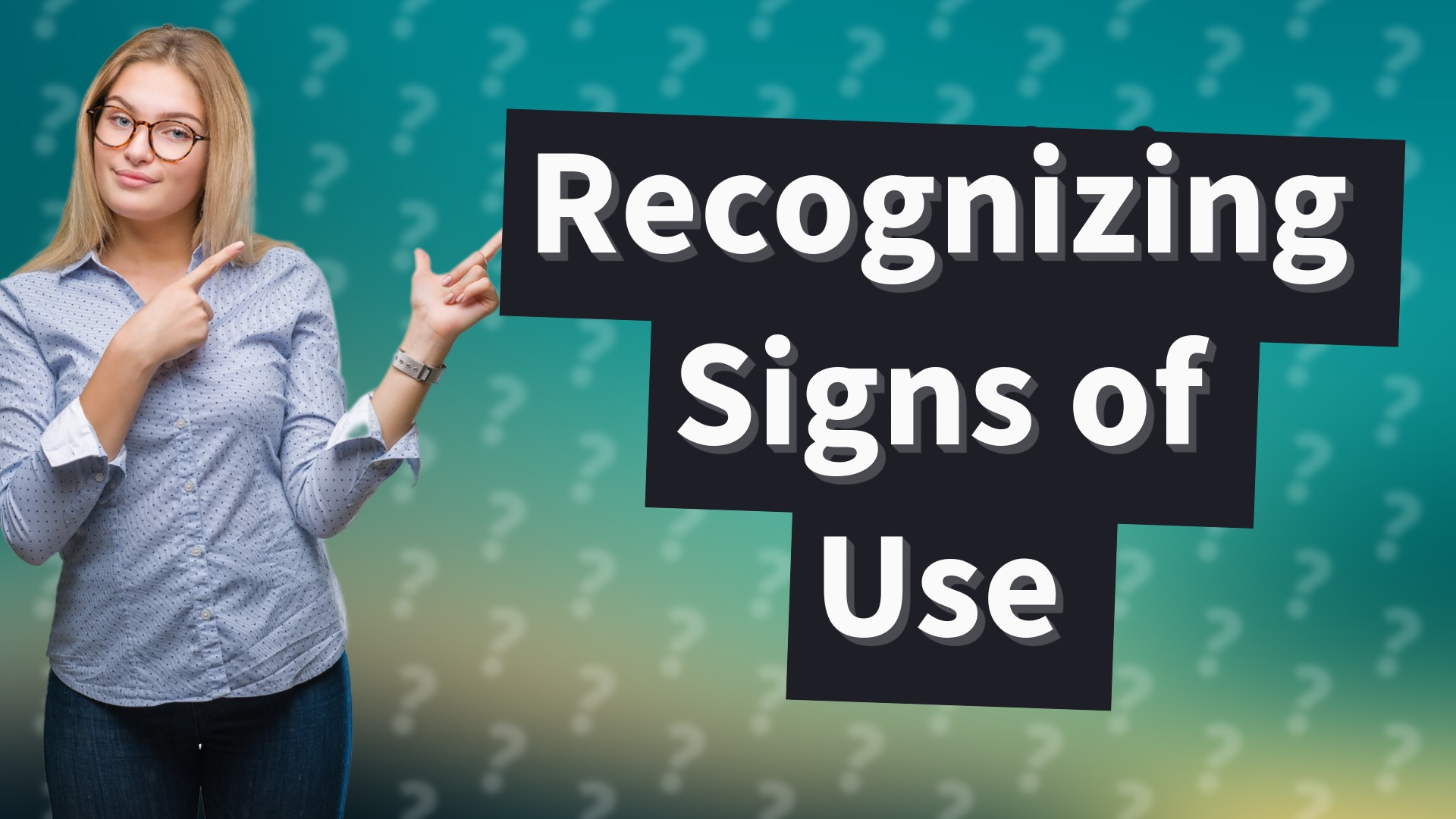 Recognizing Signs of Use