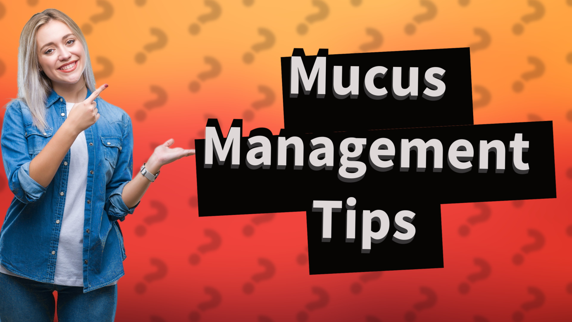 Mucus Management Tips