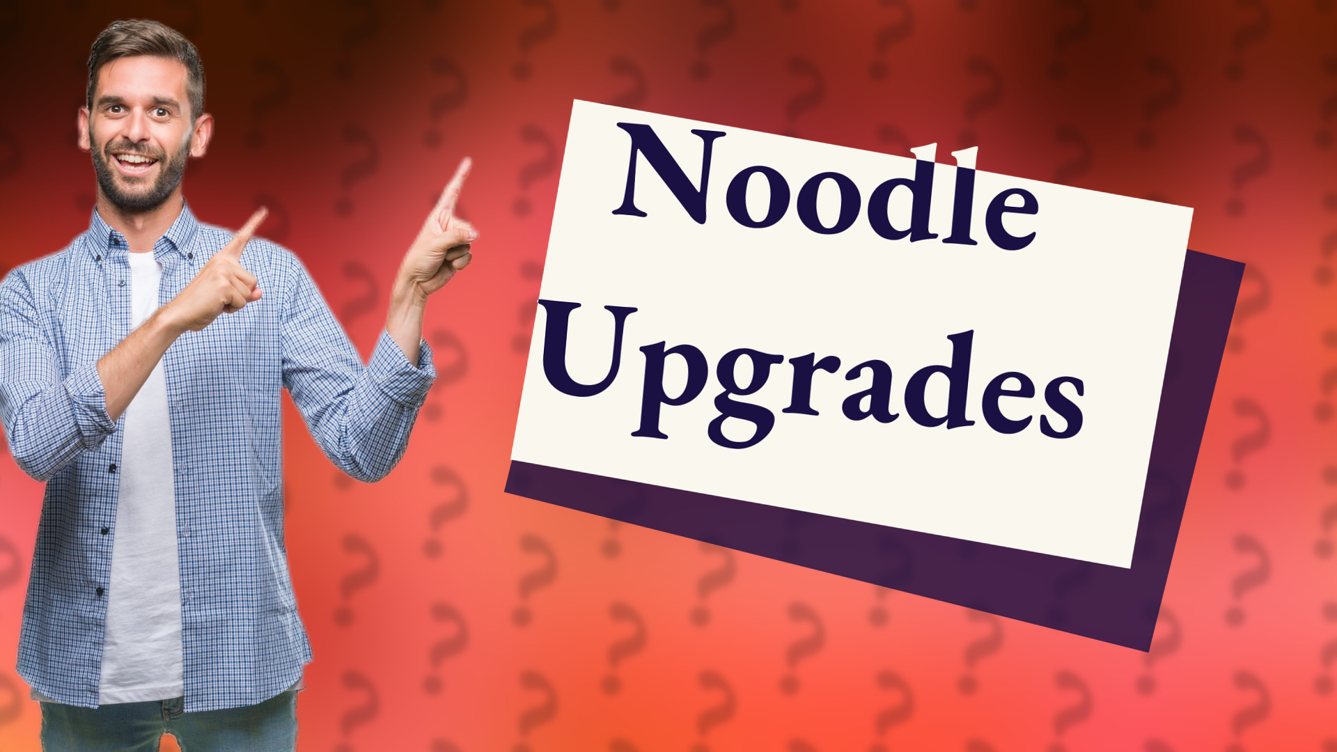 Noodle Upgrades