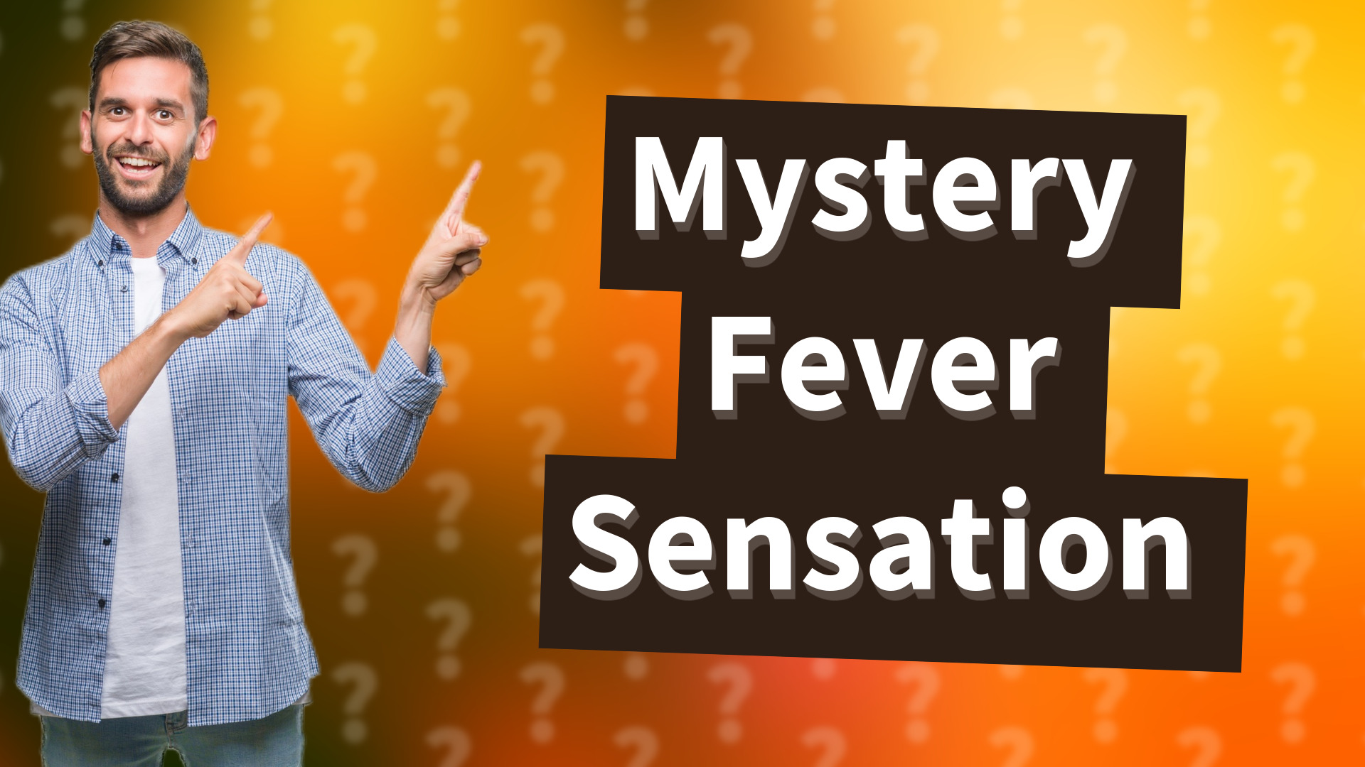 Mystery Fever Sensation