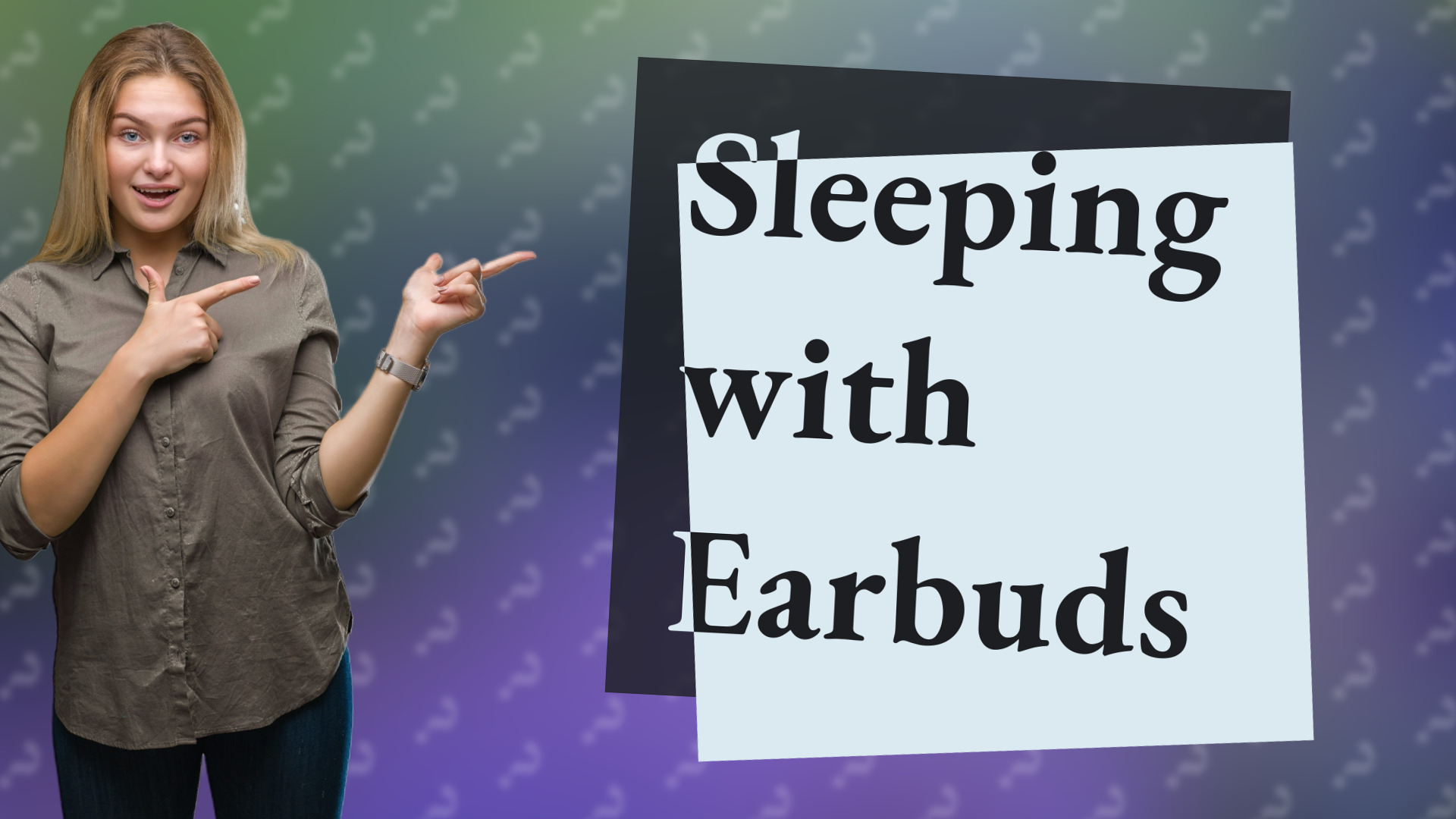 Sleeping with Earbuds