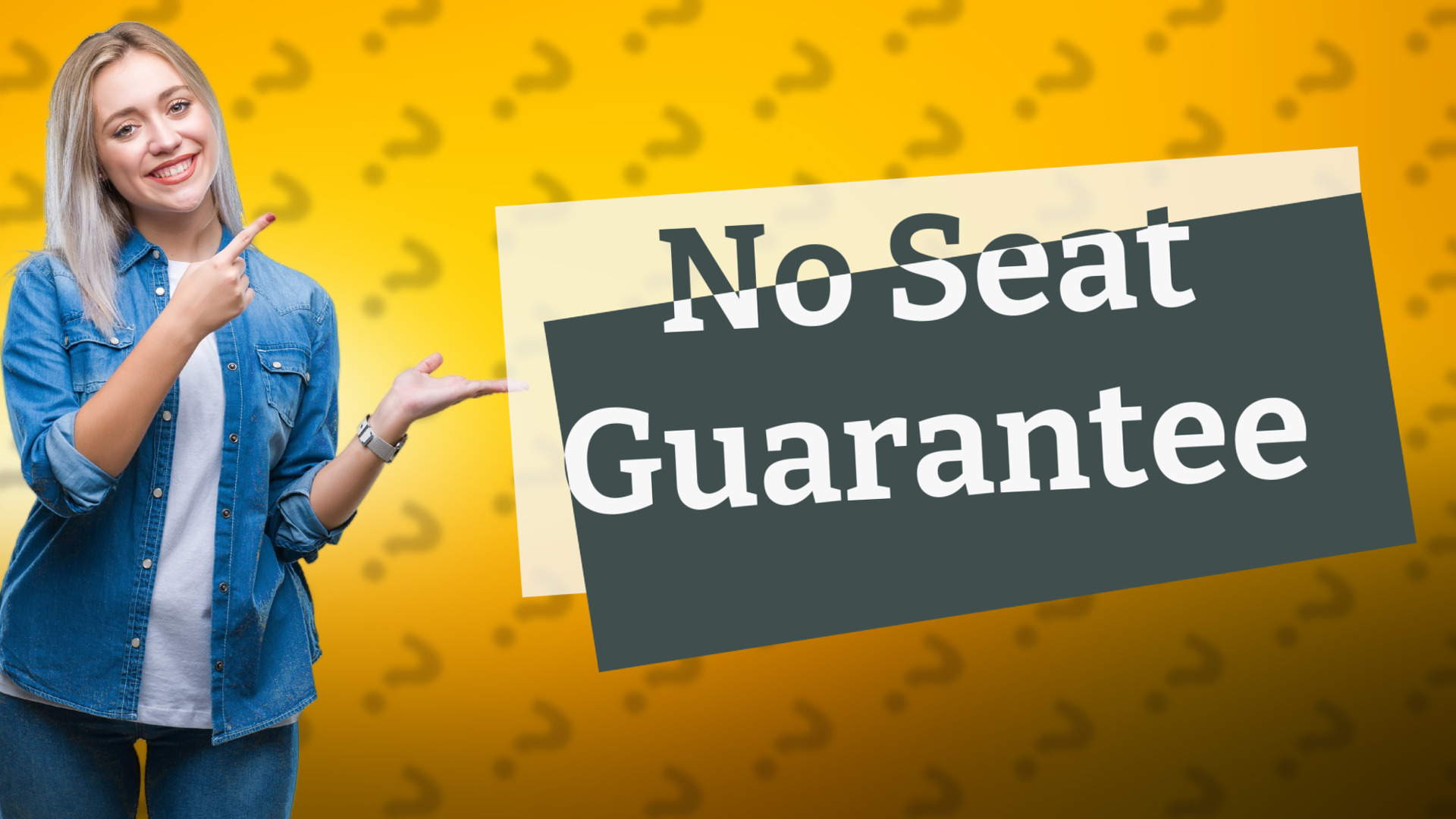 No Seat Guarantee
