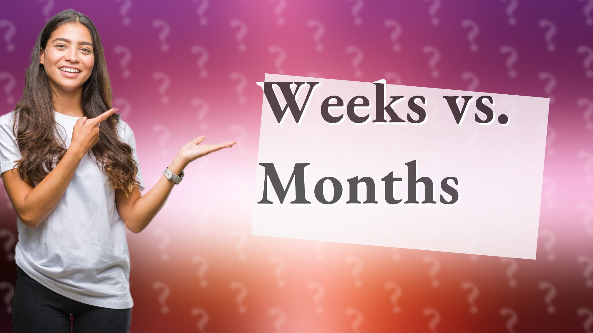 Weeks vs. Months