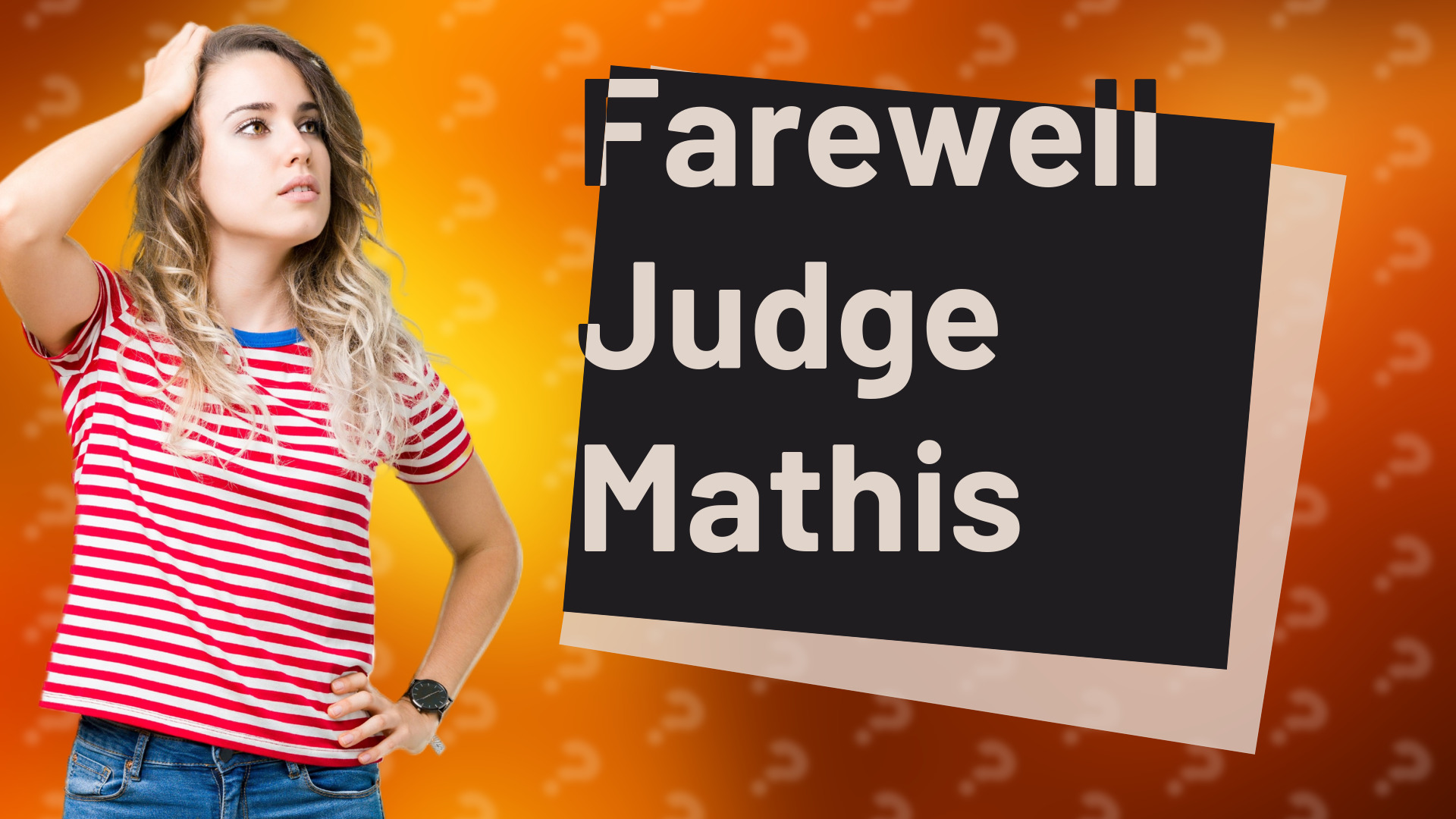 Farewell Judge Mathis