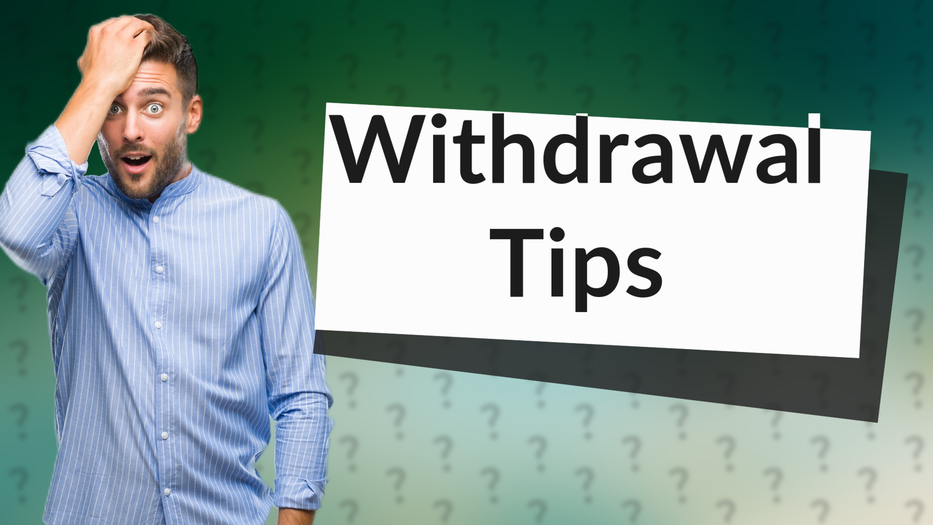 Withdrawal Tips