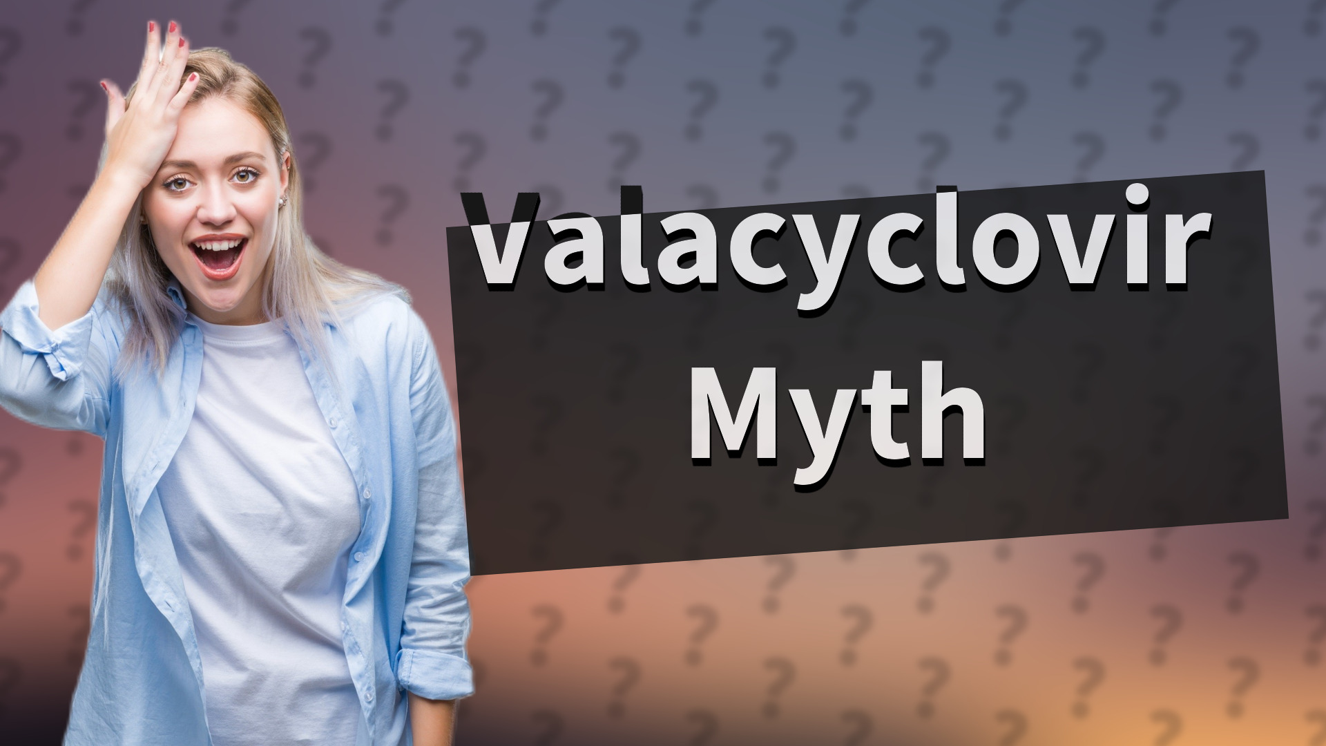 Valacyclovir Myth