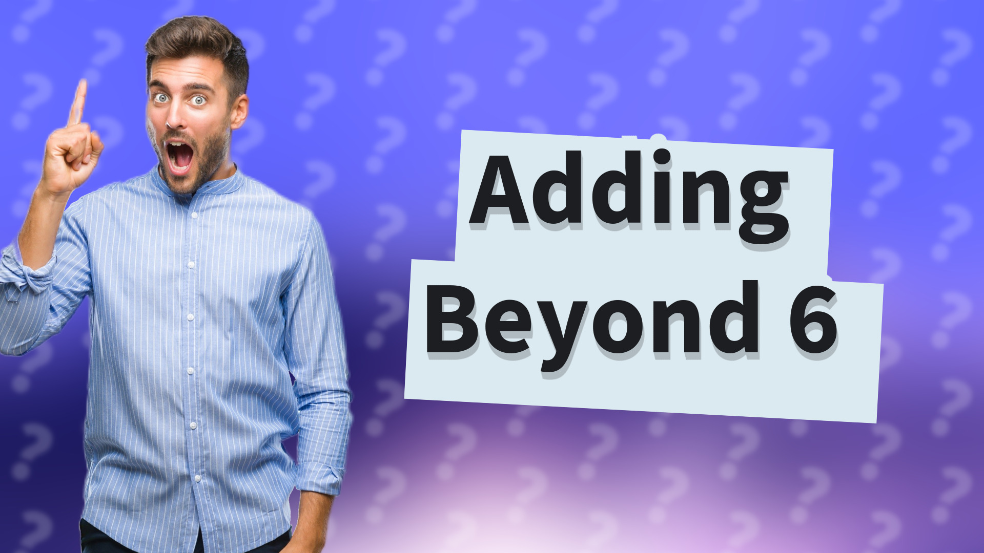 Adding Beyond 6