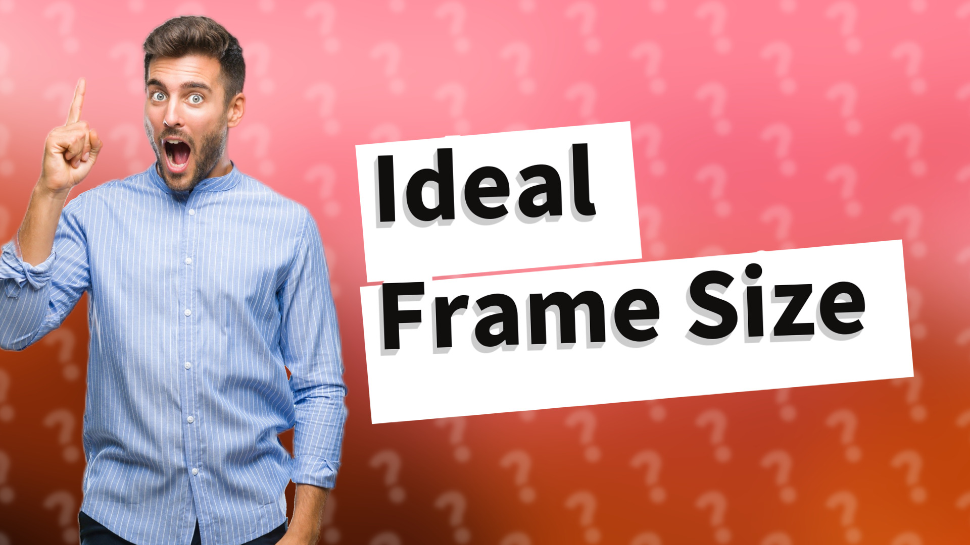 Ideal Frame Size