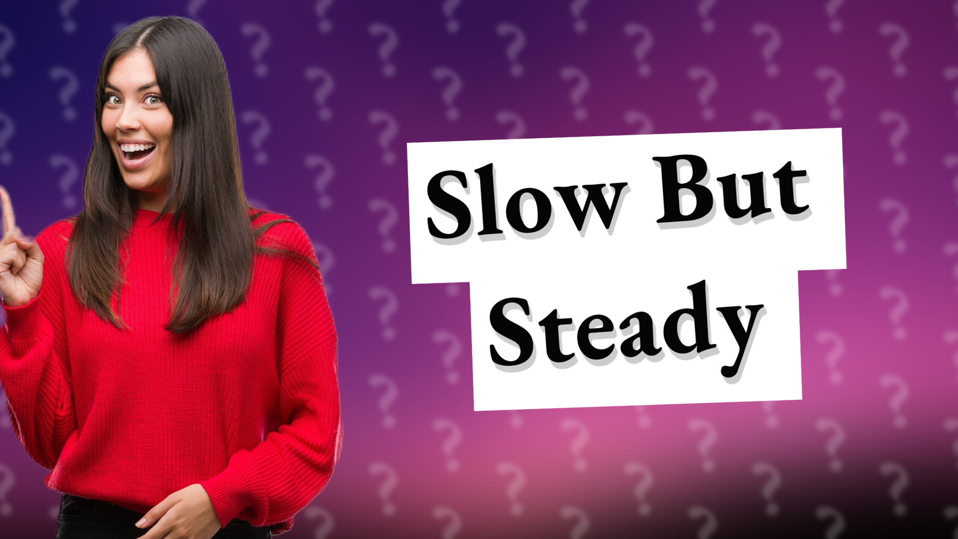 Slow But Steady