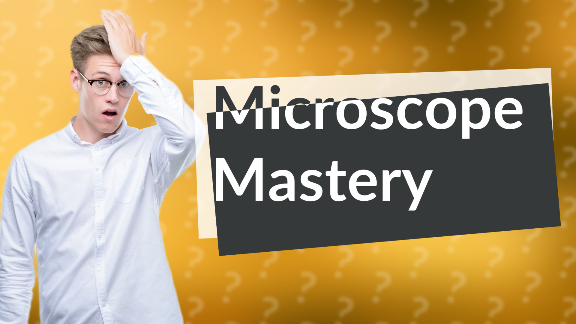 Microscope Mastery