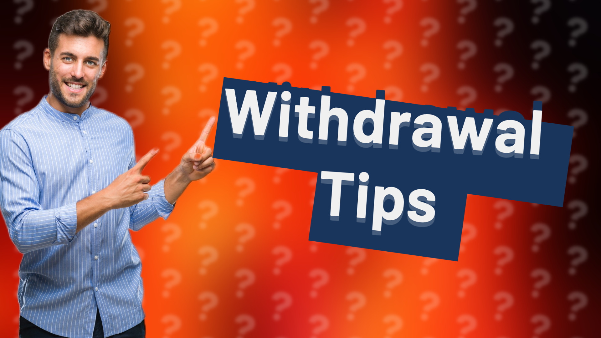 Withdrawal Tips