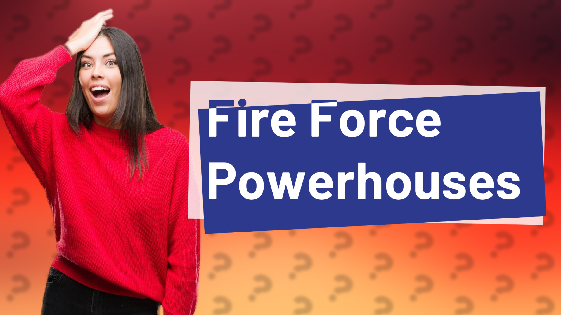 Fire Force Powerhouses