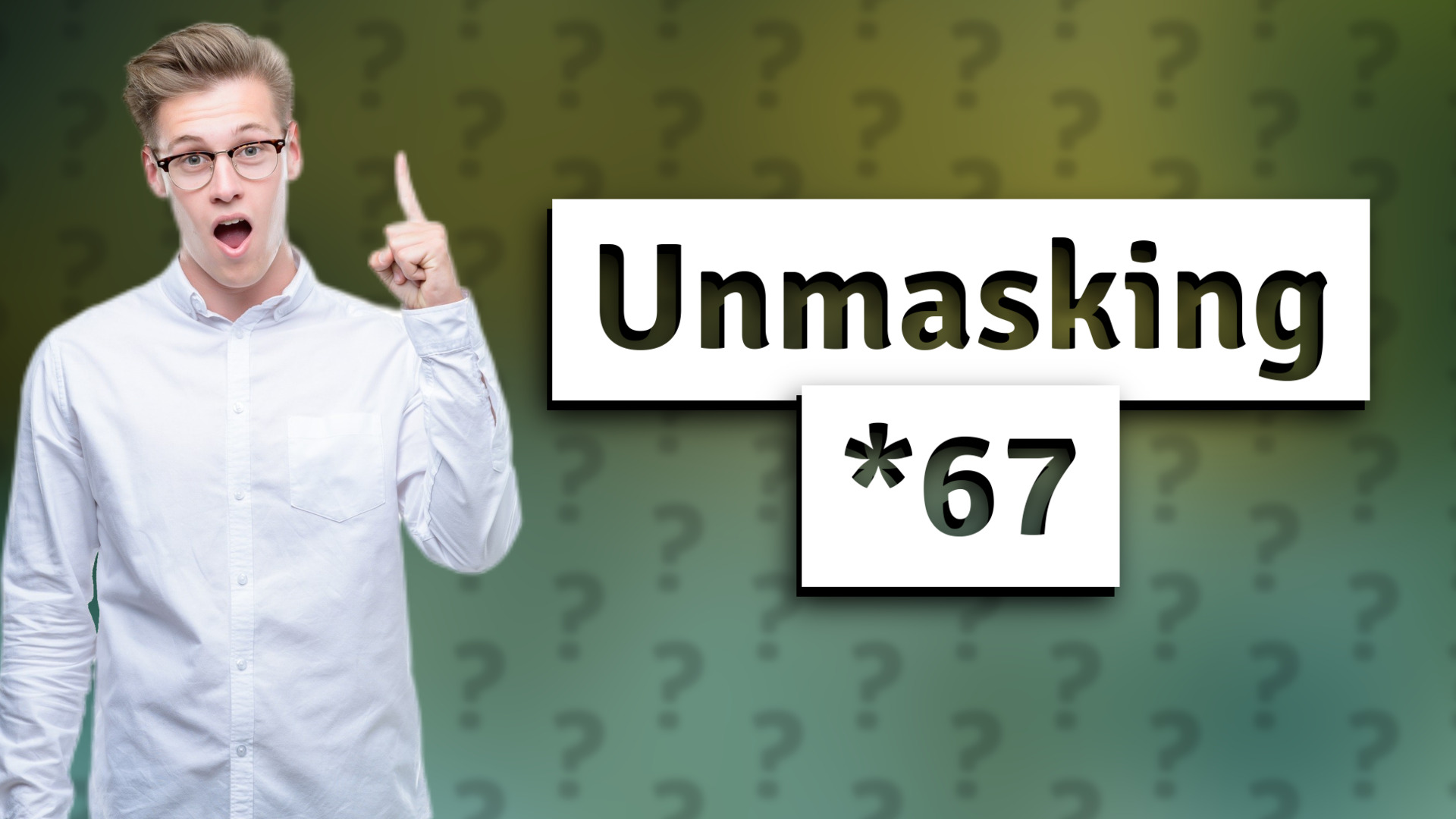Unmasking *67