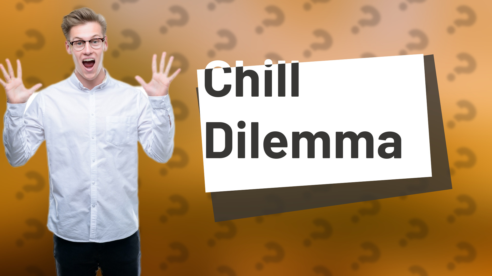 Chill Dilemma