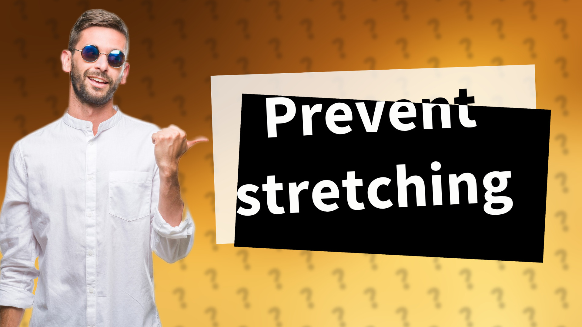 Prevent stretching