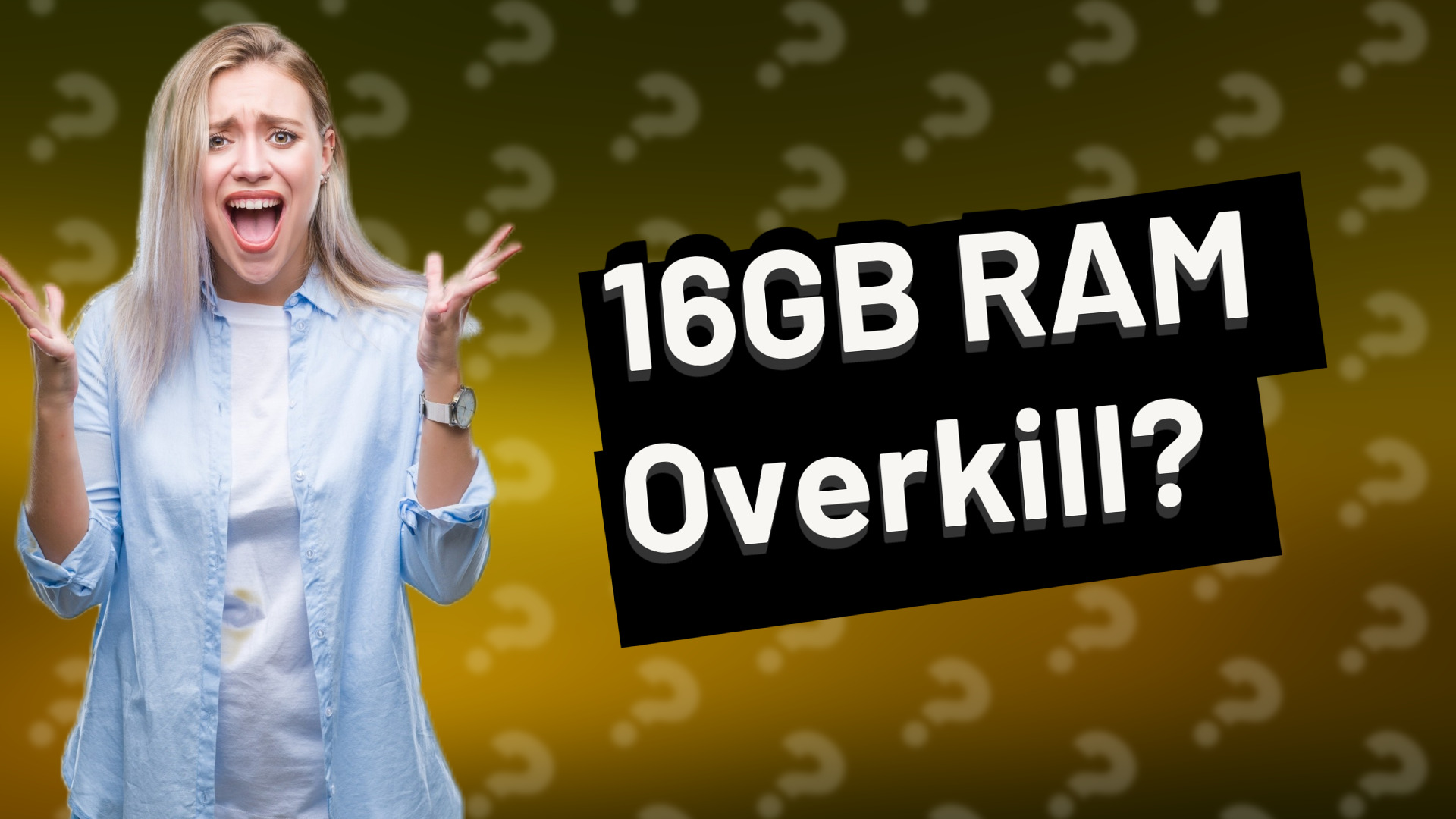 16GB RAM Overkill?
