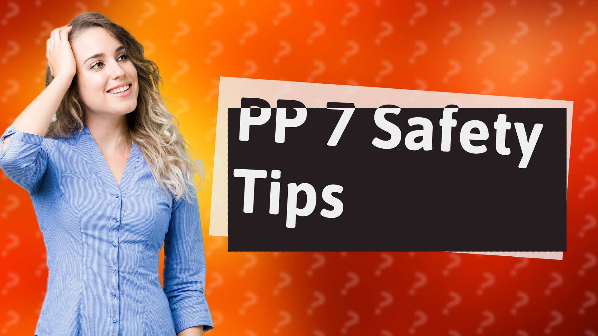 PP 7 Safety Tips