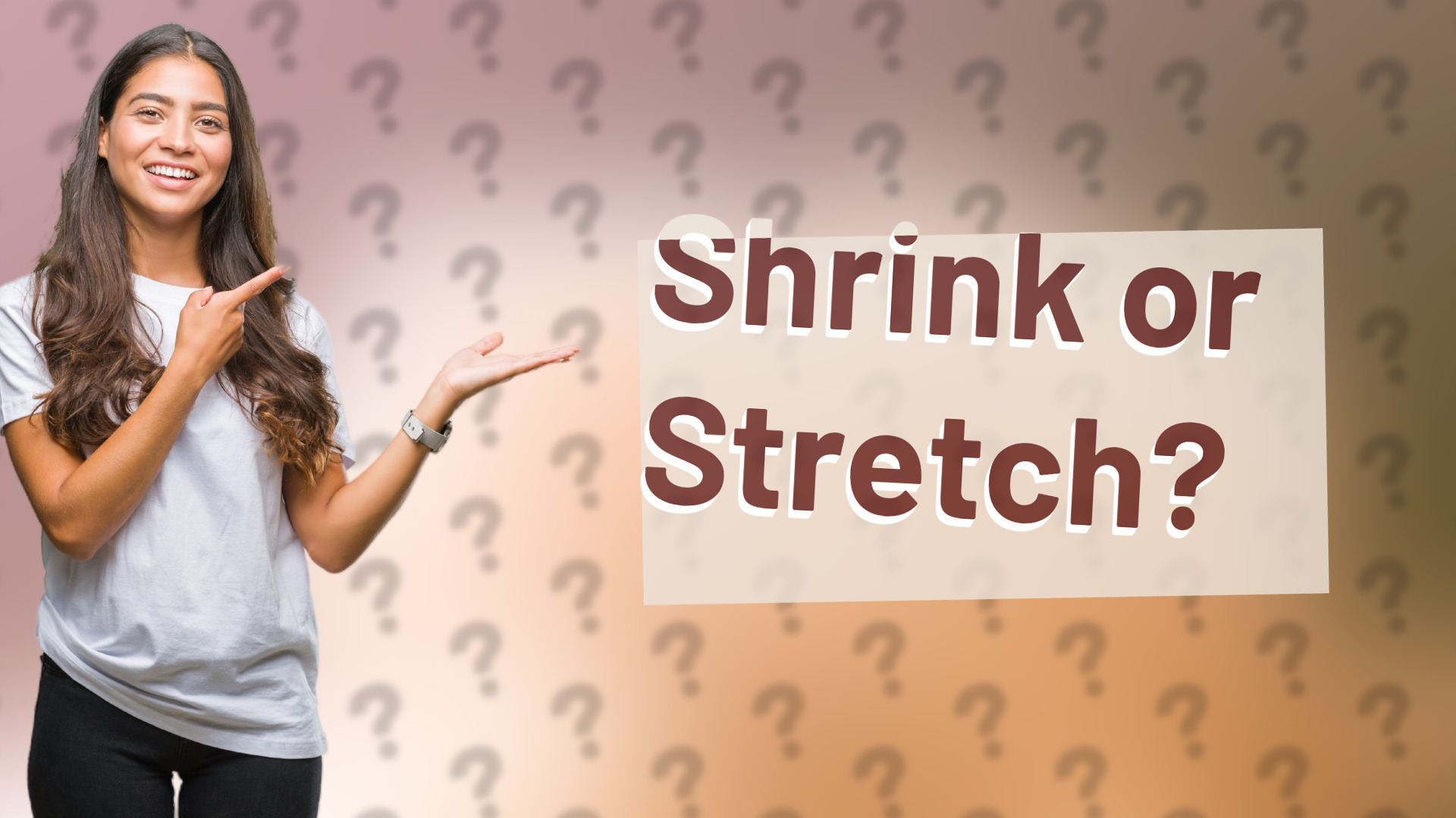 Shrink or Stretch?
