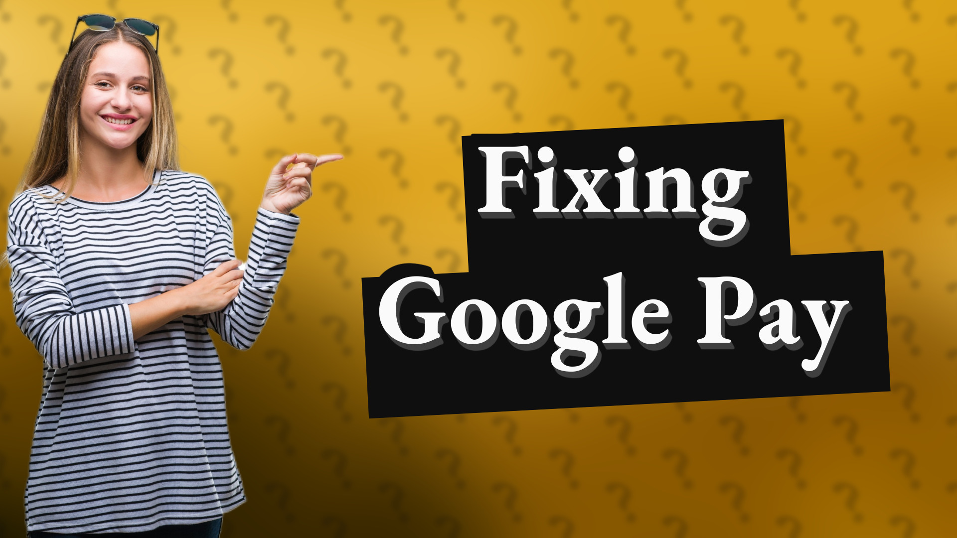 Fixing Google Pay