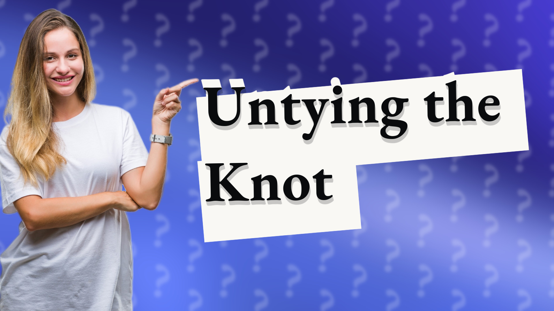 Untying the Knot
