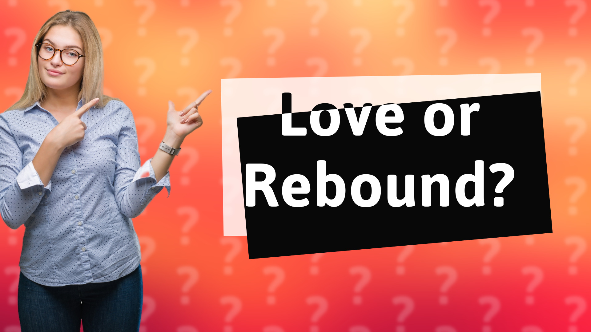 Love or Rebound?