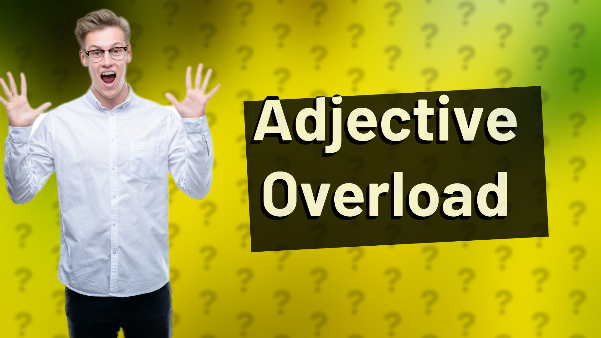 Adjective Overload